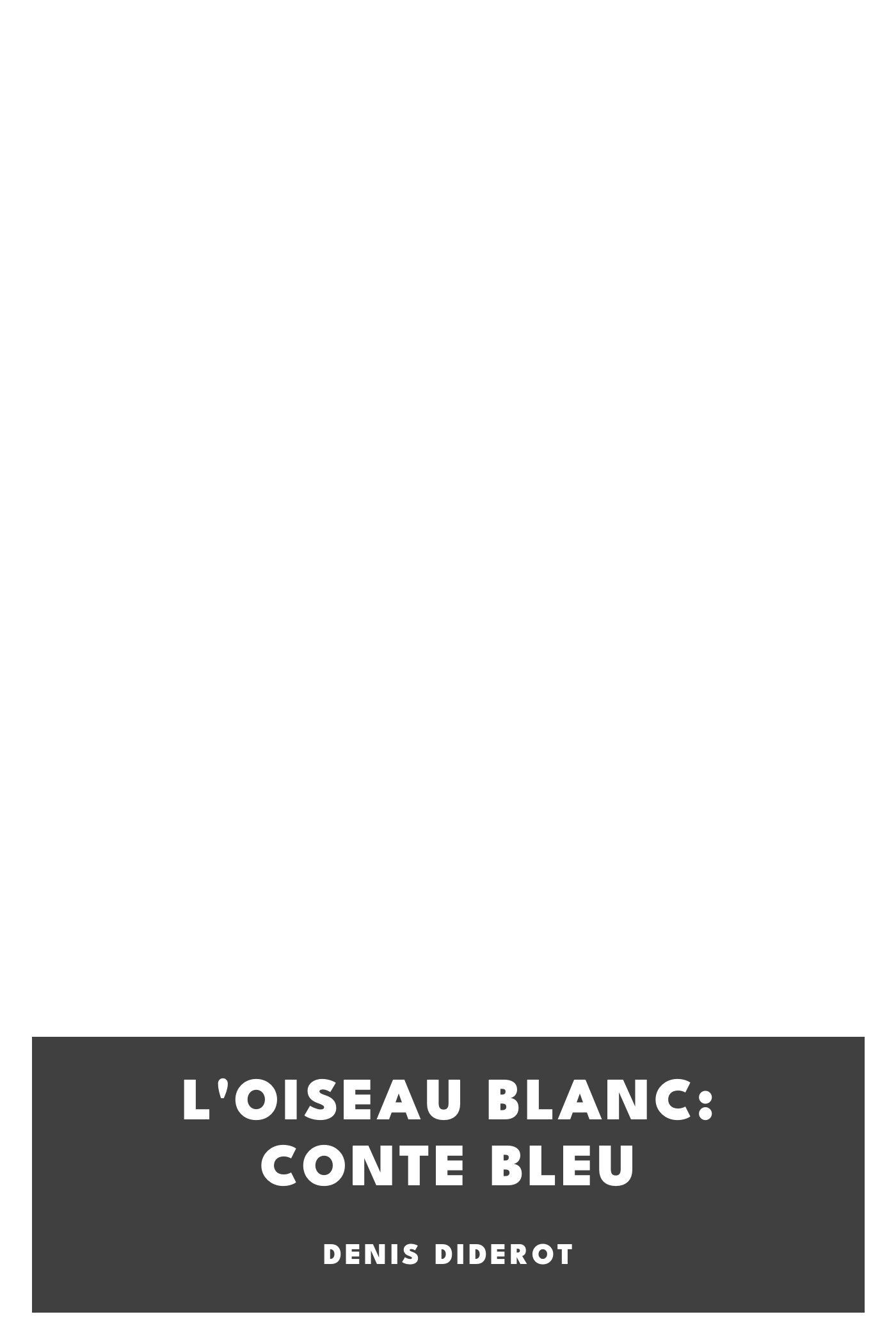 Copertina di L'oiseau blanc: conte bleu, di Denis Diderot