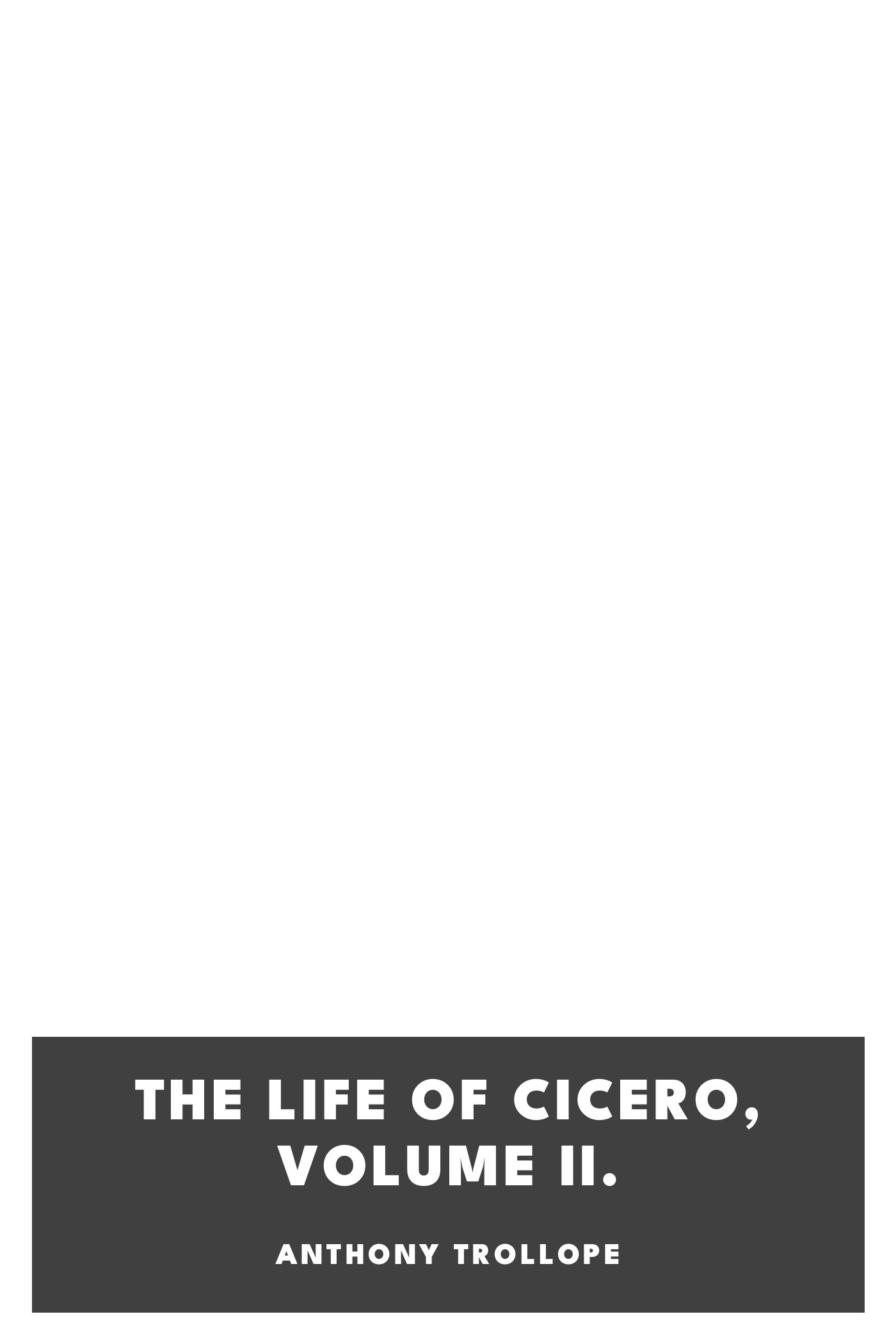 Couverture de The Life of Cicero, Volume II. par Anthony Trollope