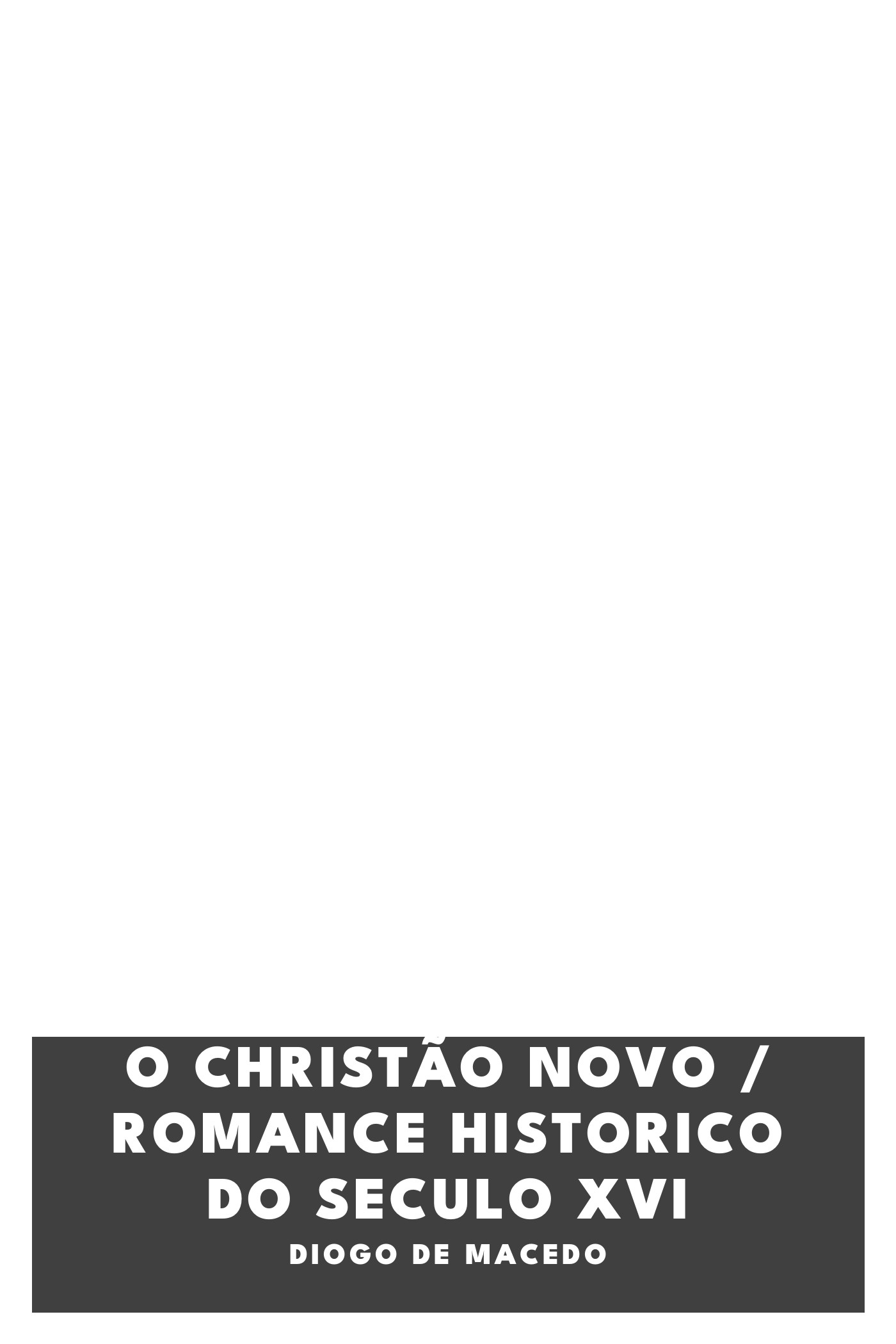 Copertina di O Christão novo / Romance Historico do Seculo XVI, di Diogo de Macedo