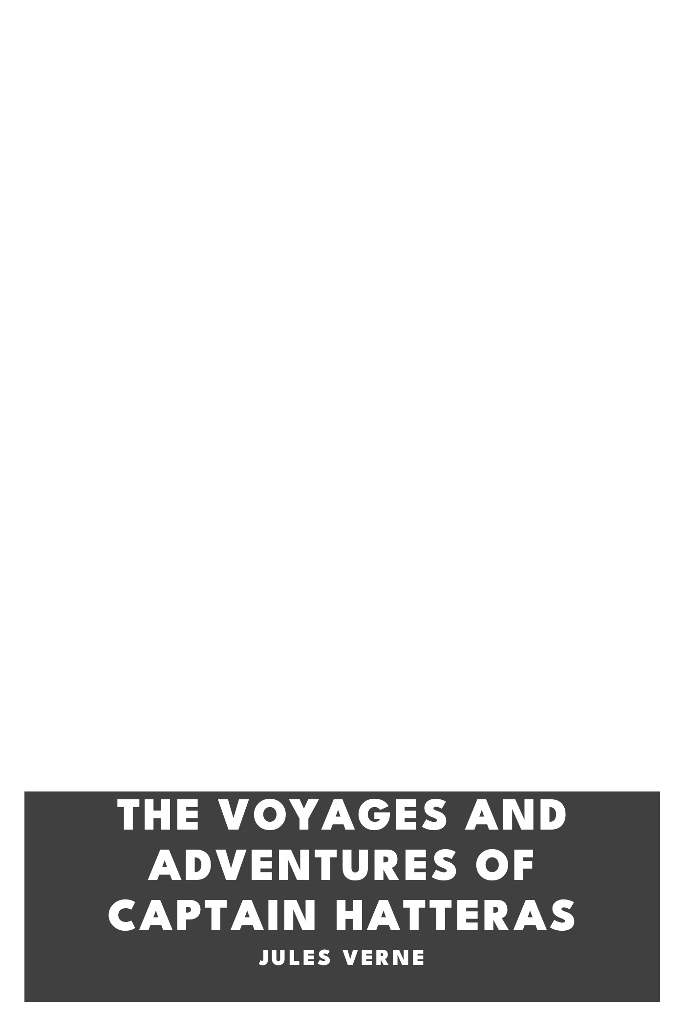 Cover of The Voyages and Adventures of Captain Hatteras by Jules Verne
