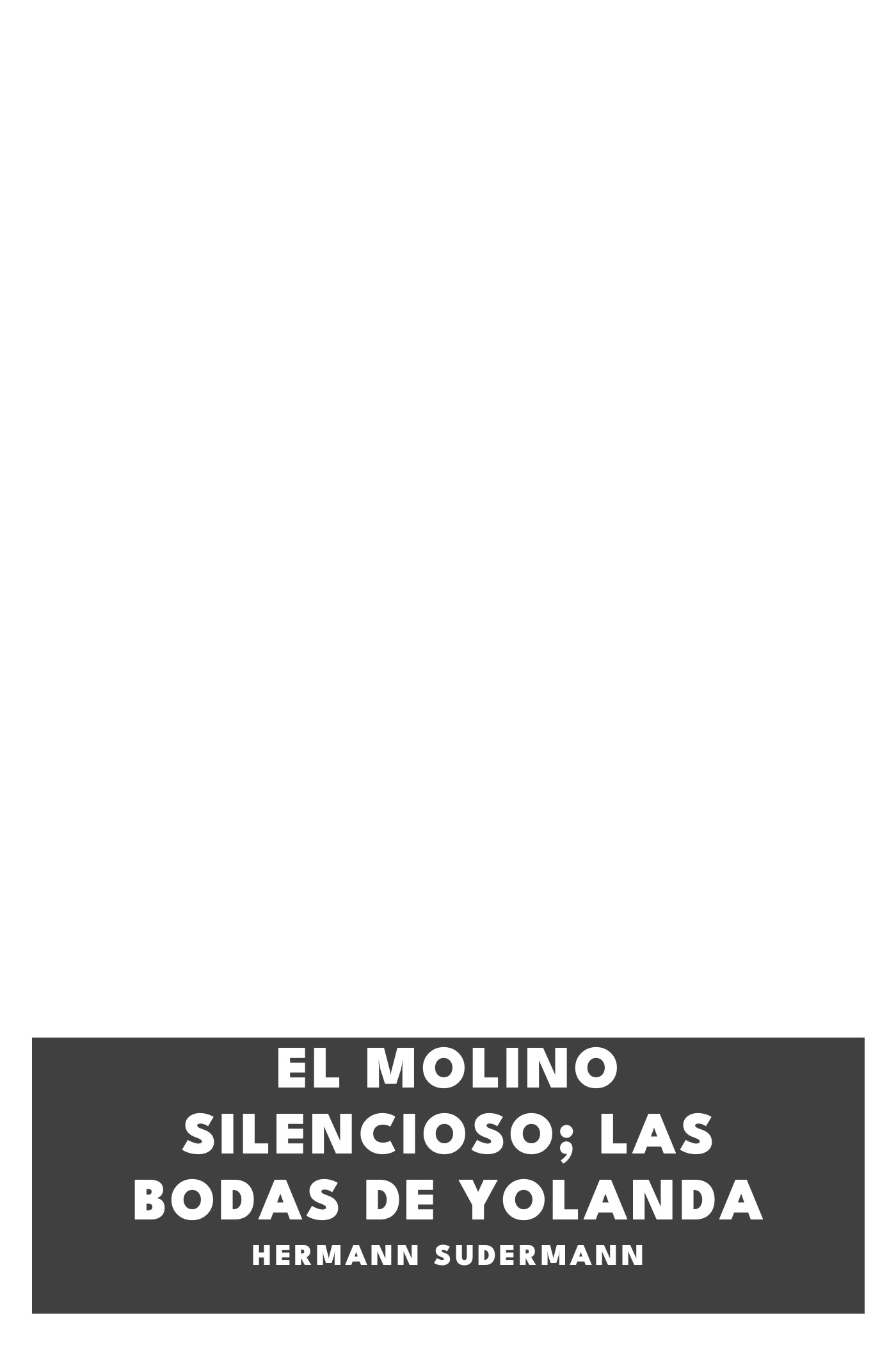 Cover of El molino silencioso; Las bodas de Yolanda by Hermann Sudermann
