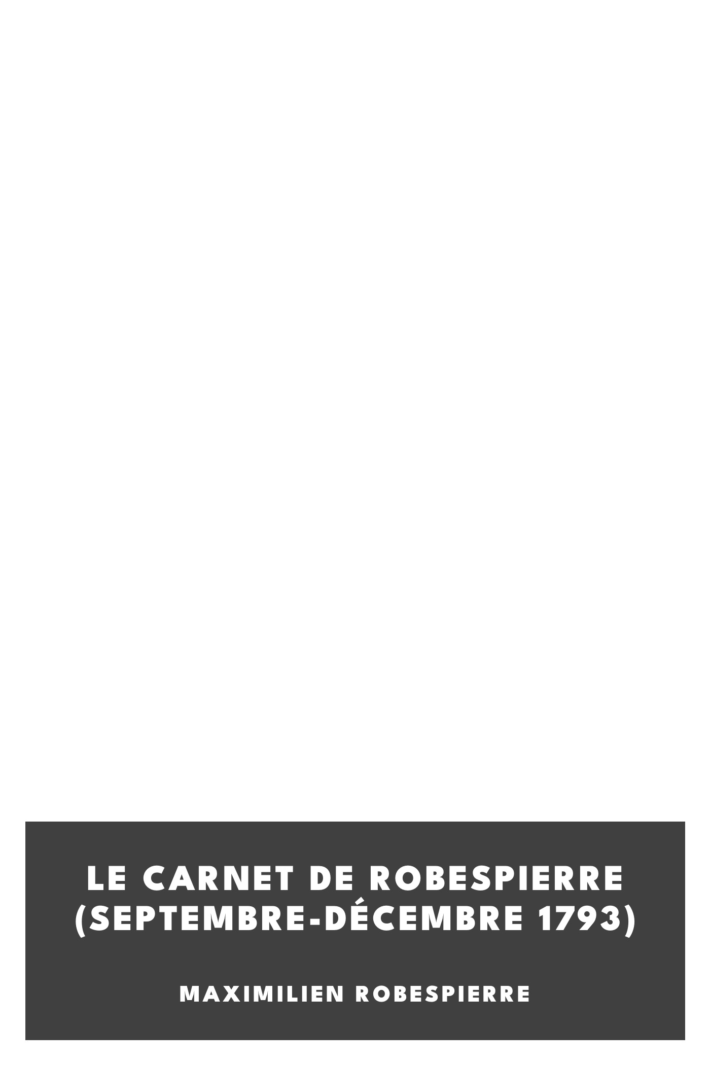 Copertina di Le carnet de Robespierre (septembre-décembre 1793), di Maximilien Robespierre