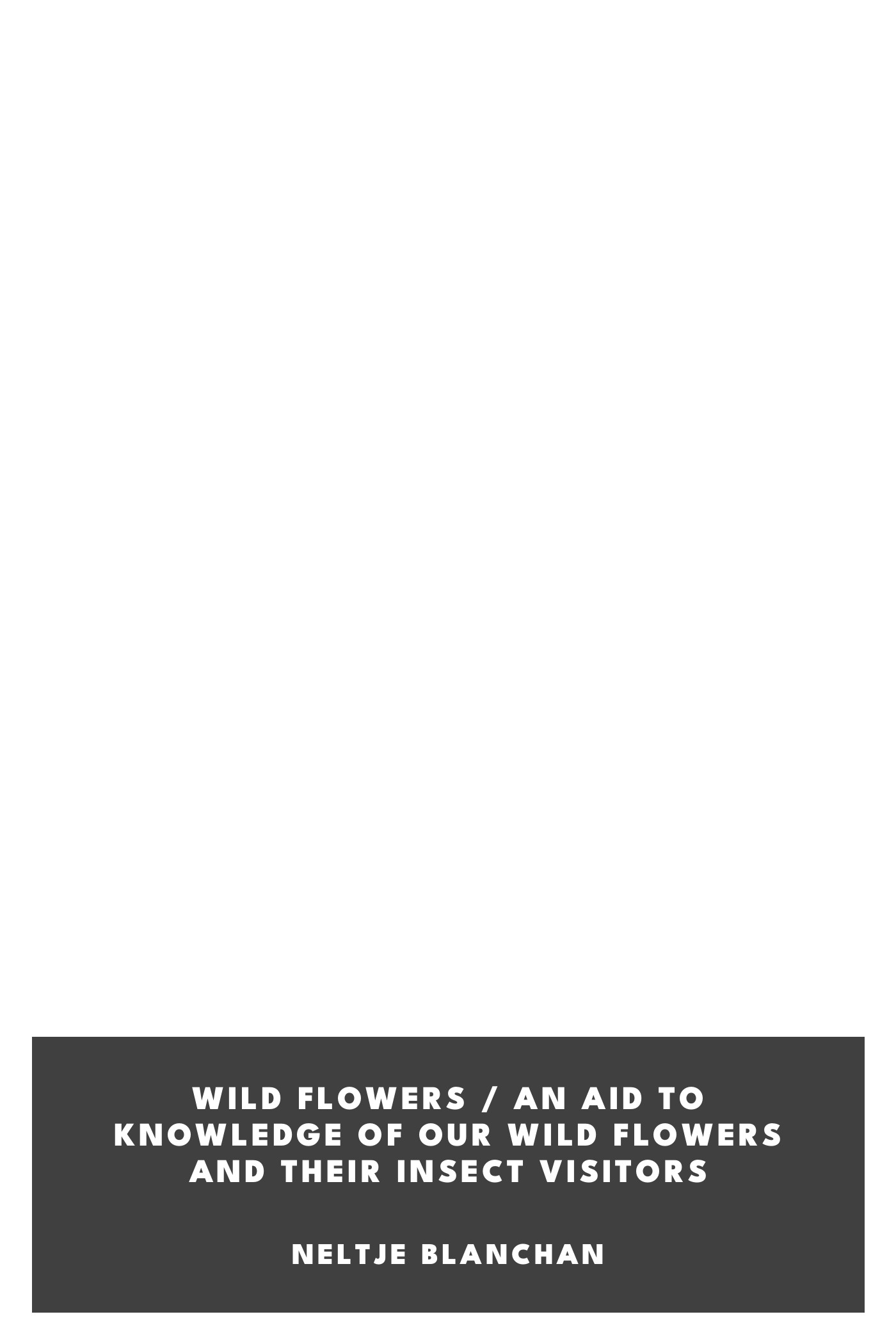 Operculum “Wild Flowers / An Aid to Knowledge of Our Wild Flowers and Their Insect Visitors”, auctore Neltje Blanchan