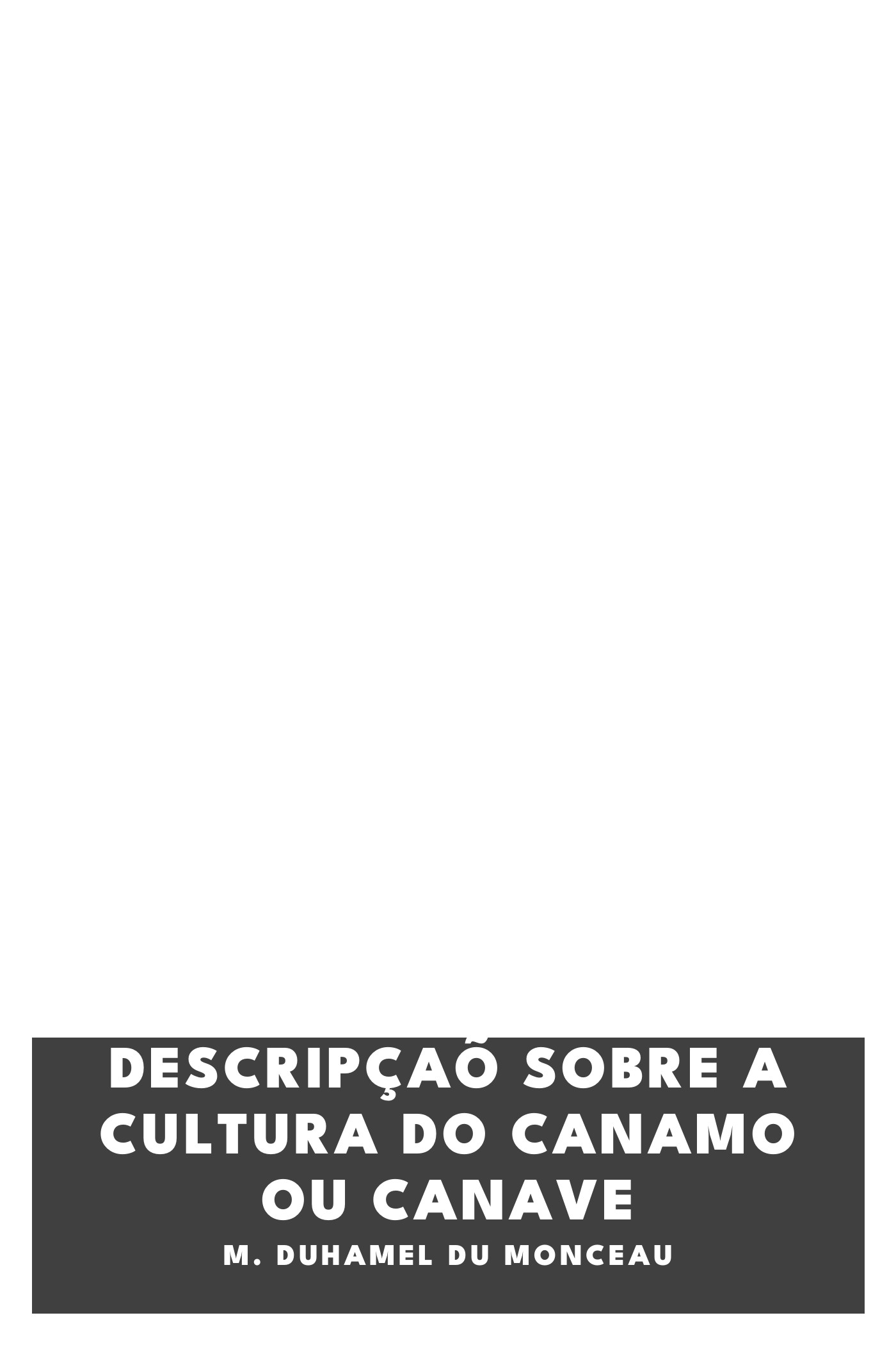 Cover of Descripçaõ sobre a cultura do Canamo ou Canave by M. Duhamel du Monceau