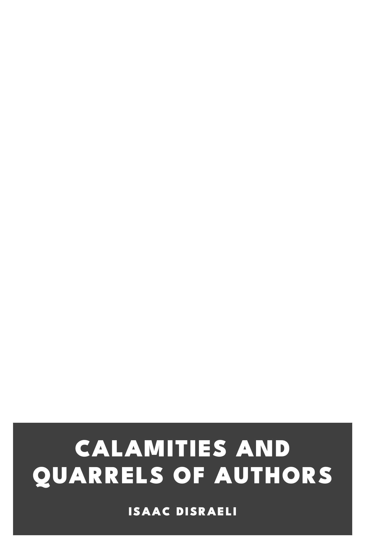 Cover of Calamities and Quarrels of Authors by Isaac Disraeli
