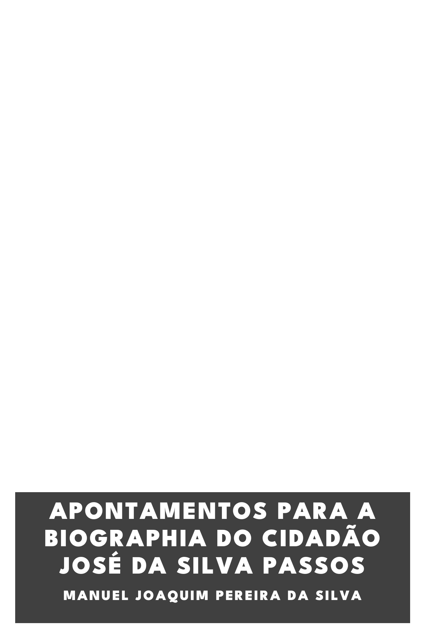 Capa de Apontamentos para a Biographia do Cidadão José da Silva Passos, de Manuel Joaquim Pereira da Silva