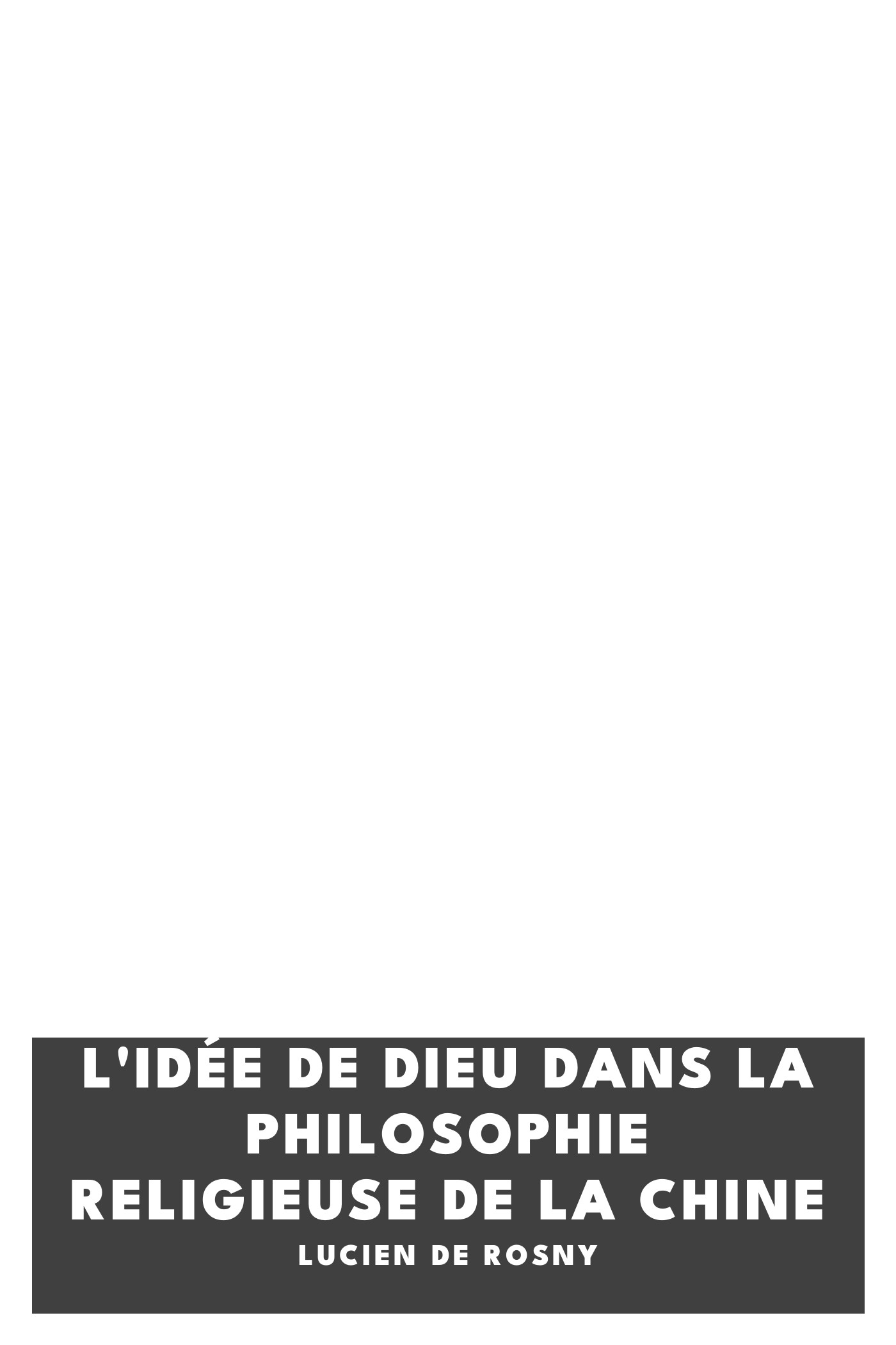 Capa de L'idée de Dieu dans la philosophie religieuse de la Chine, de Lucien de Rosny