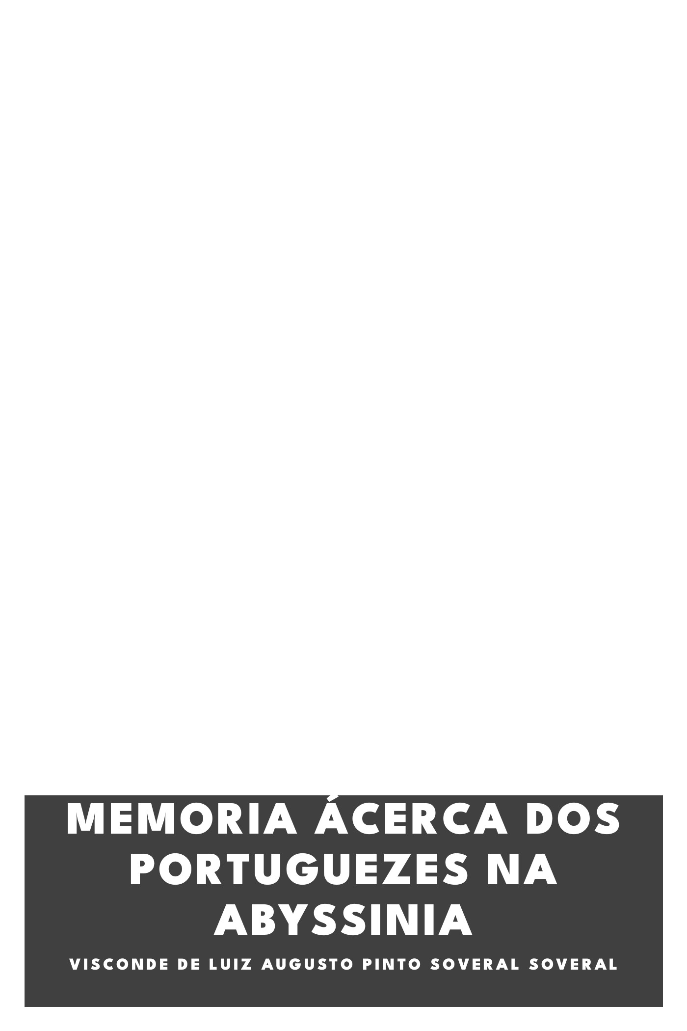 Capa de Memoria ácerca dos Portuguezes na Abyssinia, de visconde de Luiz Augusto Pinto Soveral Soveral