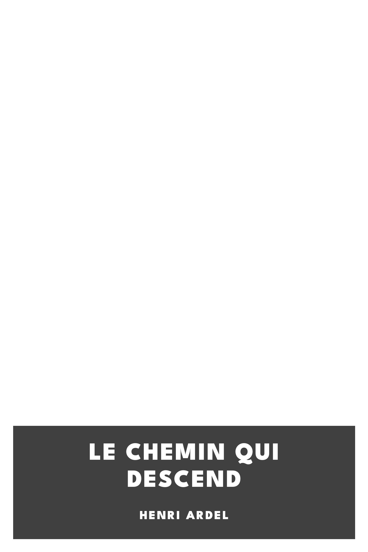 Copertina di Le chemin qui descend, di Henri Ardel