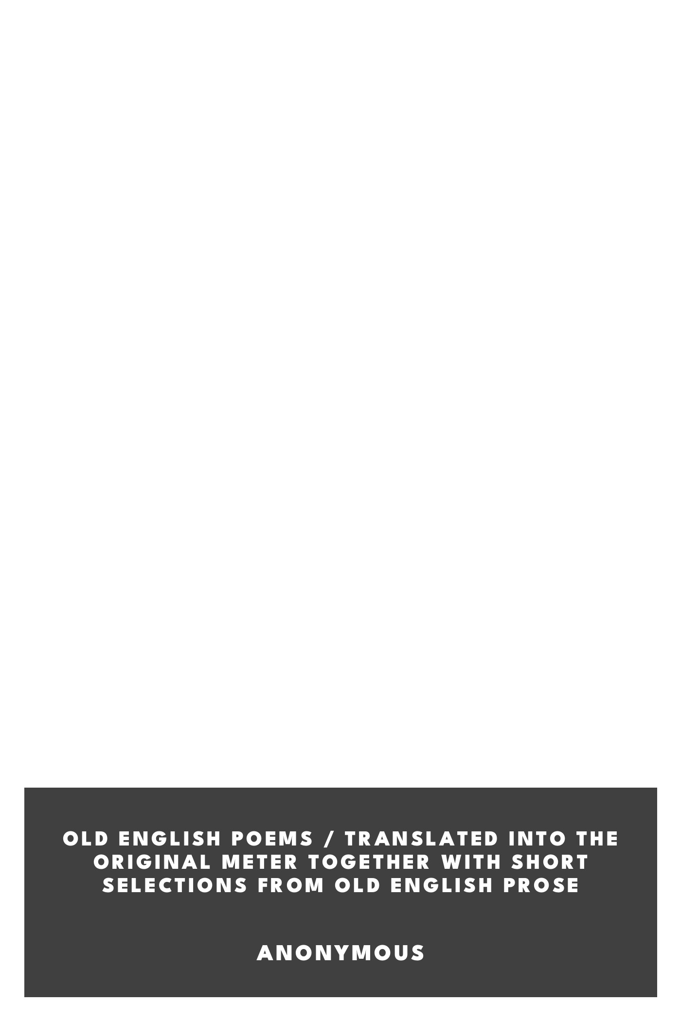 Copertina di Old English Poems / Translated into the Original Meter Together with Short Selections from Old English Prose, di Anonymous
