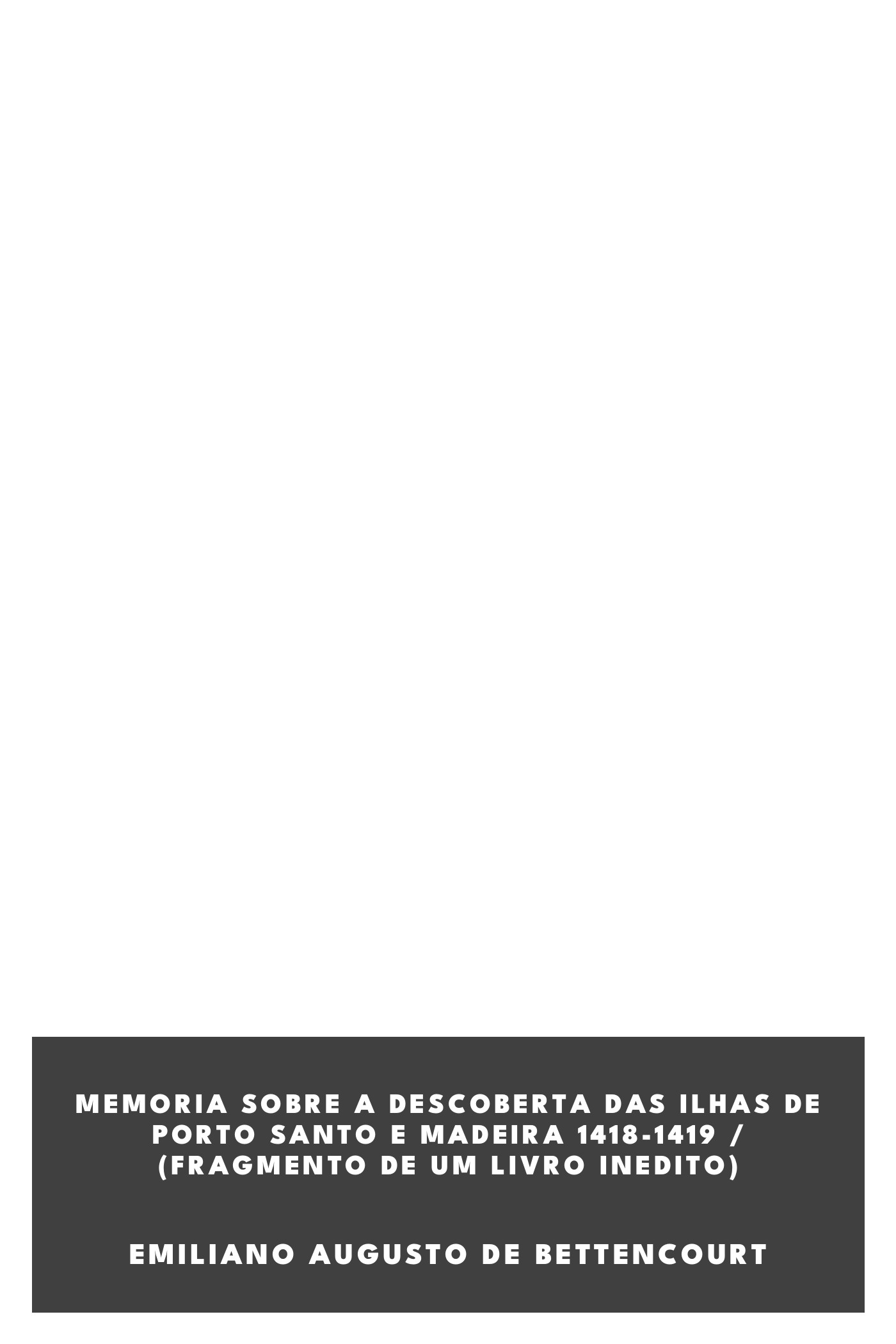 Portada de Memoria sobre a descoberta das ilhas de Porto Santo e Madeira 1418-1419 / (Fragmento de um livro inedito), de Emiliano Augusto de Bettencourt