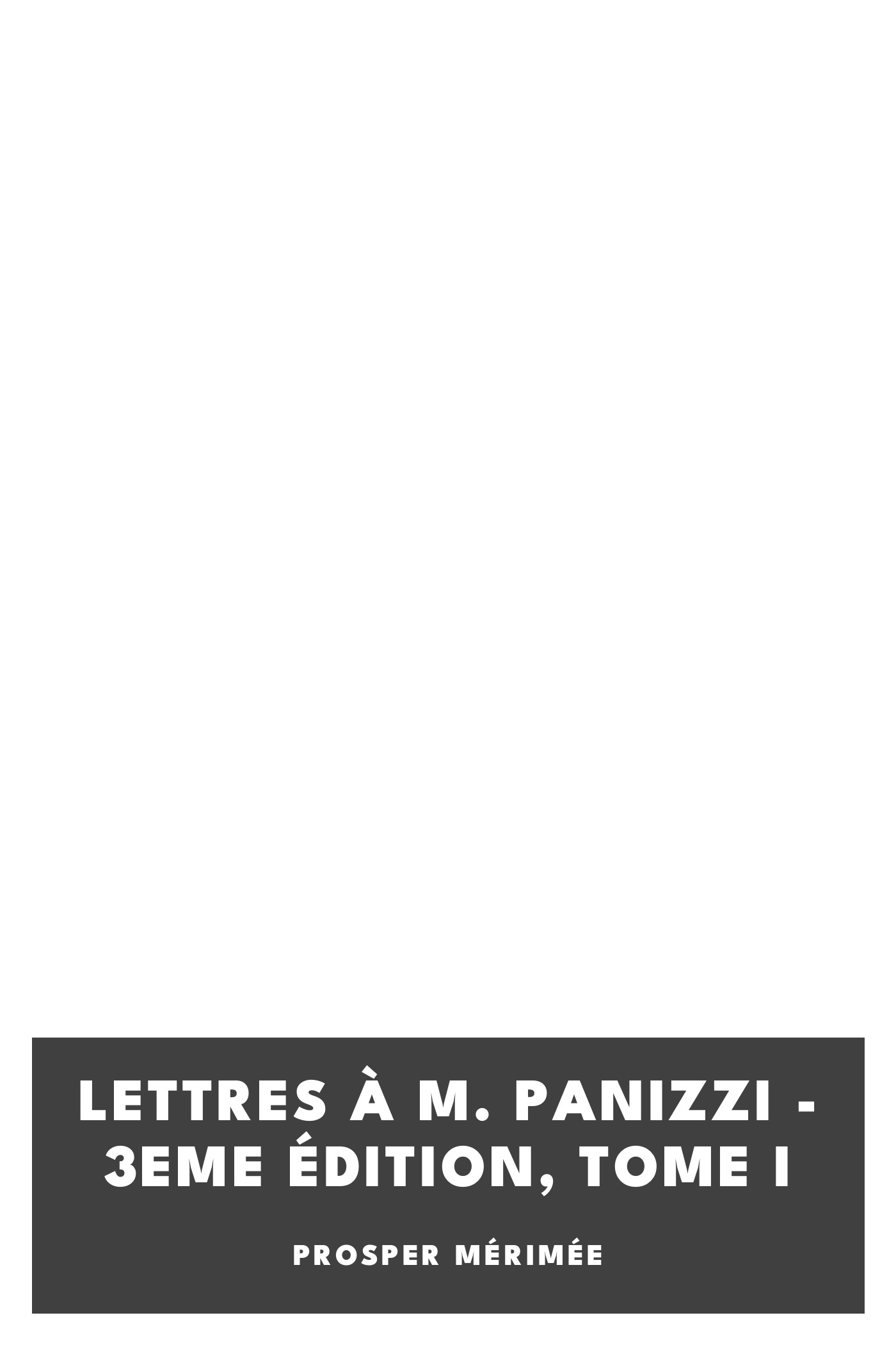 Copertina di Lettres à M. Panizzi - 3eme édition, Tome I, di Prosper Mérimée