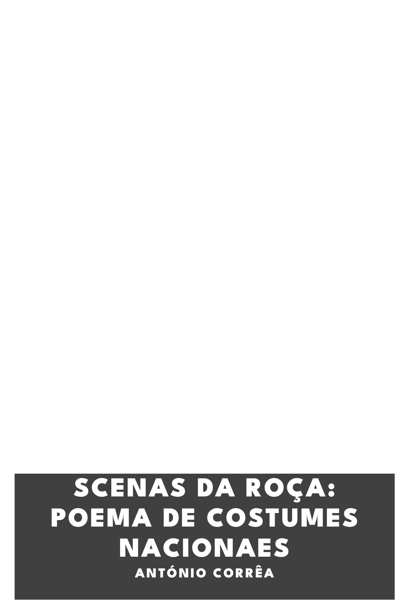 Couverture de Scenas da Roça: Poema de costumes nacionaes par António Corrêa