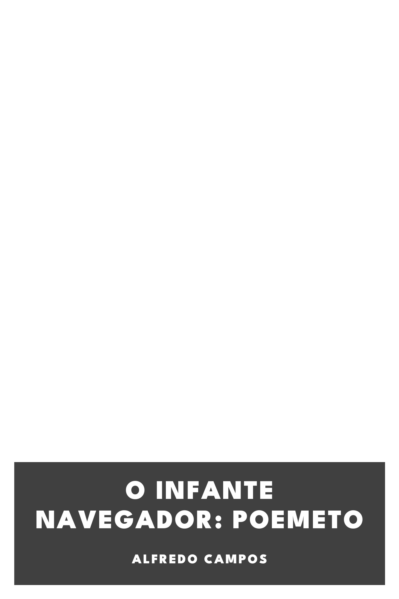 Portada de O Infante Navegador: Poemeto, de Alfredo Campos