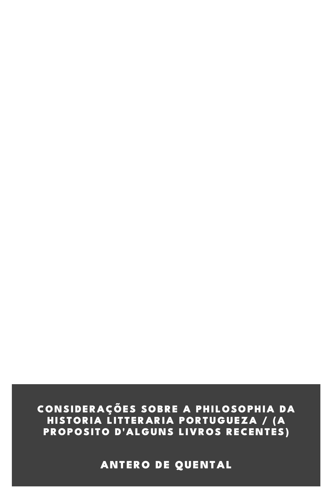 Couverture de Considerações sobre a Philosophia da Historia Litteraria Portugueza / (a proposito d'alguns livros recentes) par Antero de Quental