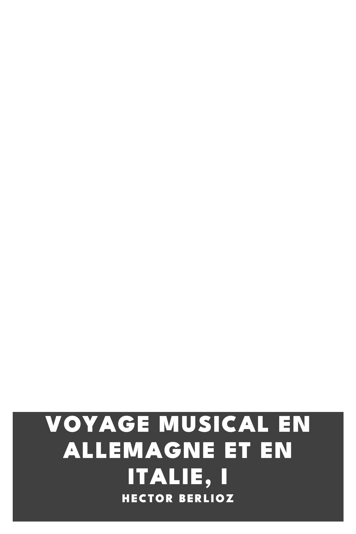 Capa de Voyage musical en Allemagne et en Italie, I, de Hector Berlioz