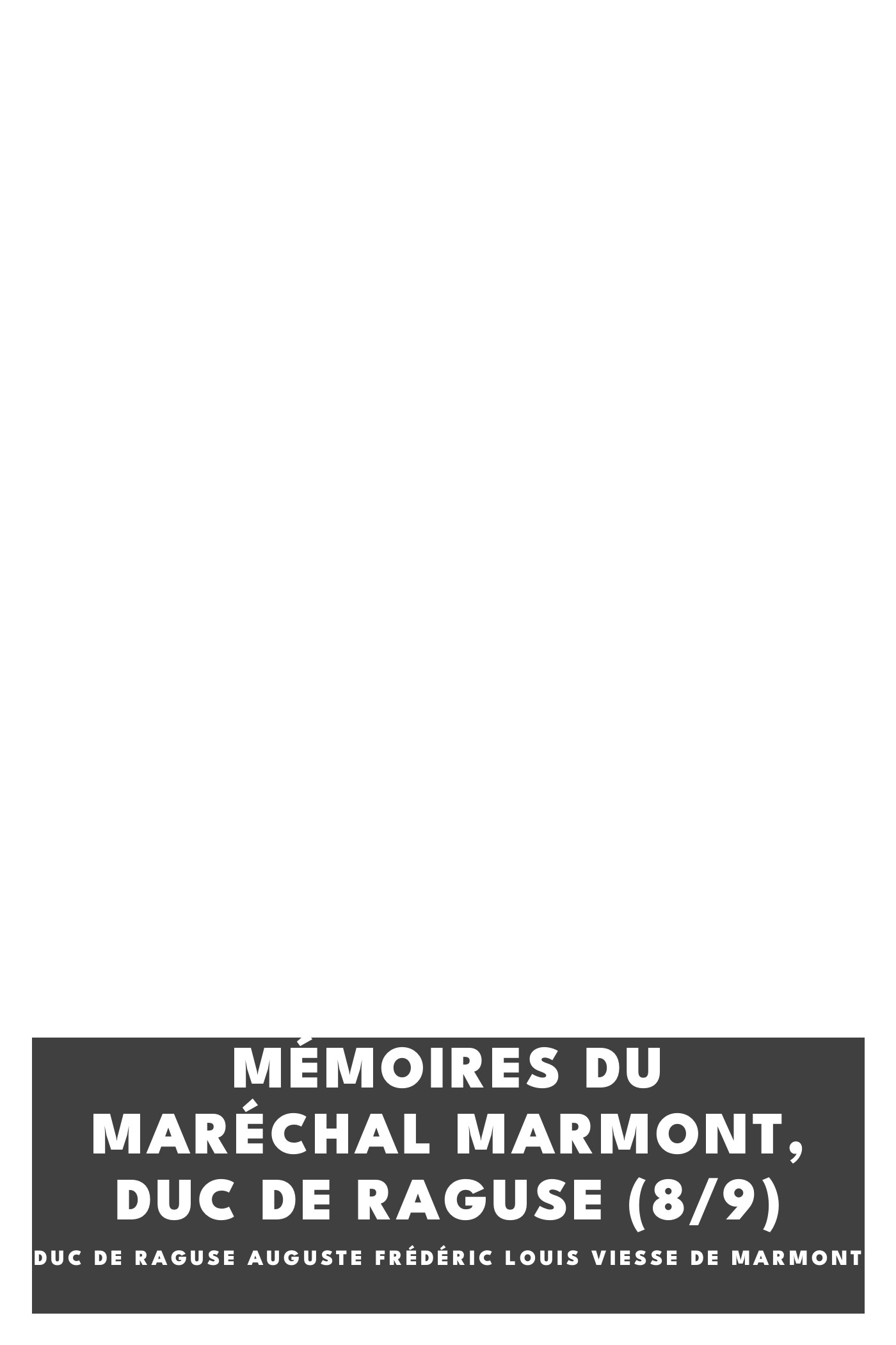 Capa de Mémoires du maréchal Marmont, duc de Raguse (8/9), de duc de Raguse Auguste Frédéric Louis Viesse de Marmont