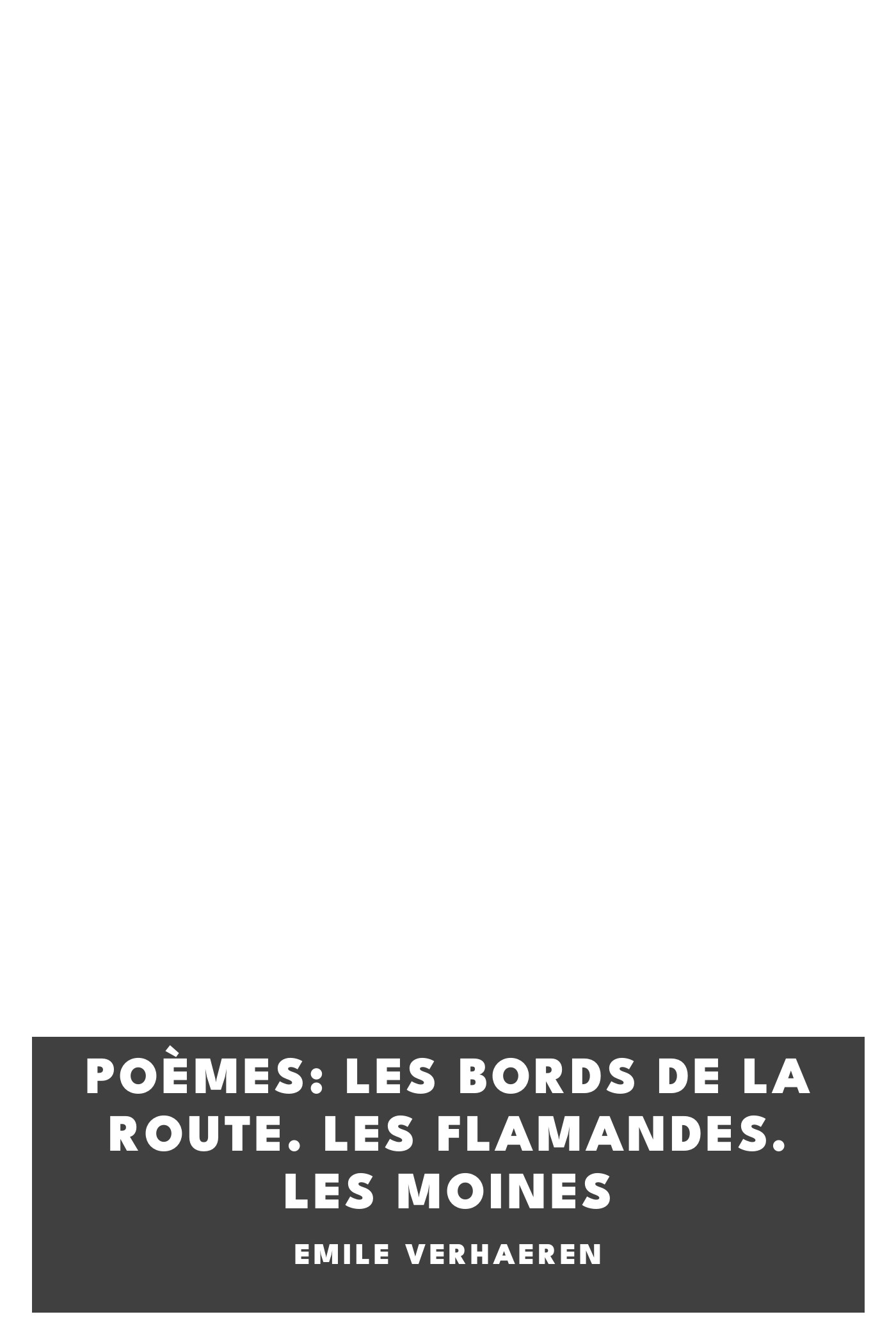 Copertina di Poèmes: Les bords de la route. Les Flamandes. Les Moines, di Emile Verhaeren