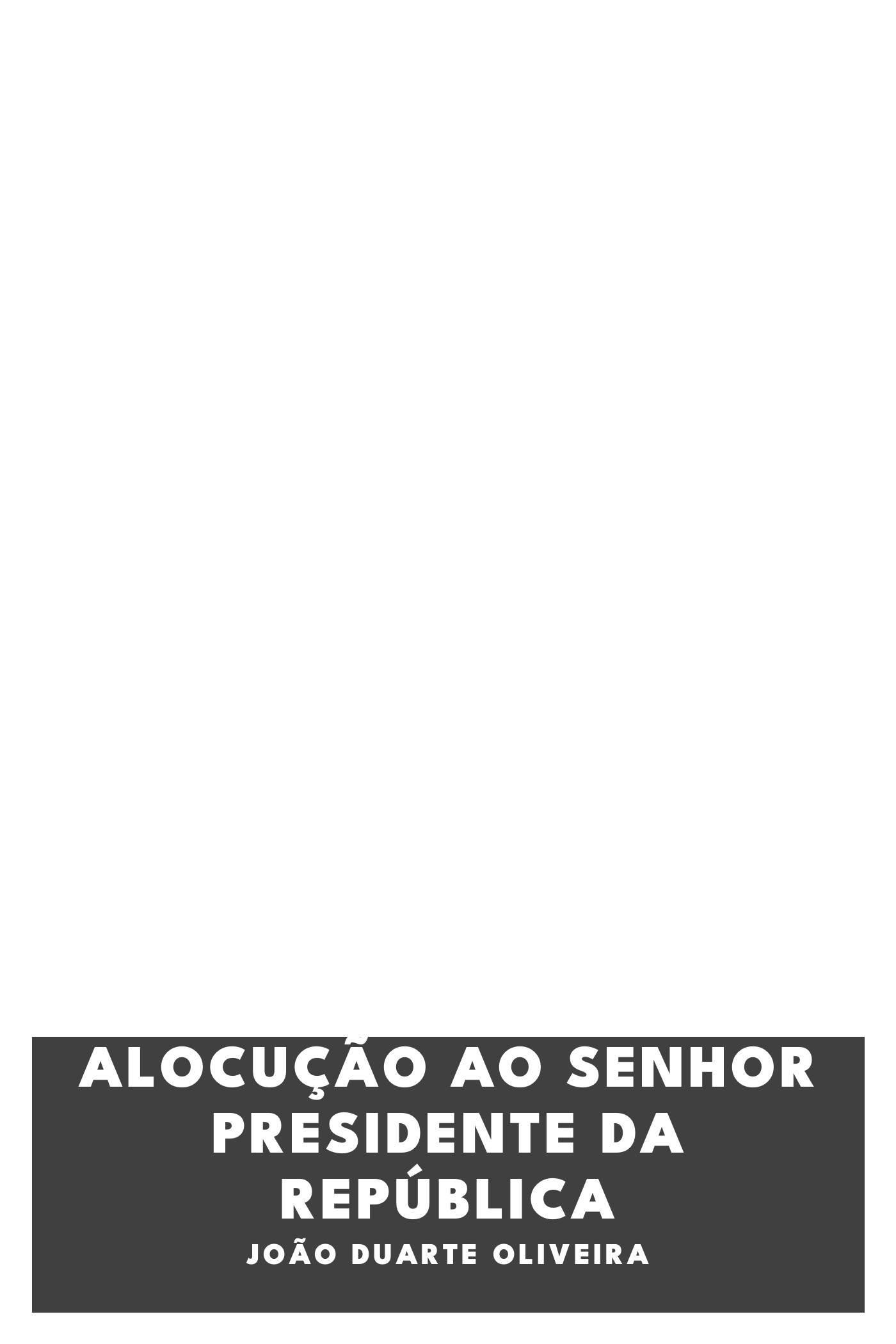 《Alocução ao Senhor Presidente da República》封面,João Duarte Oliveira 著