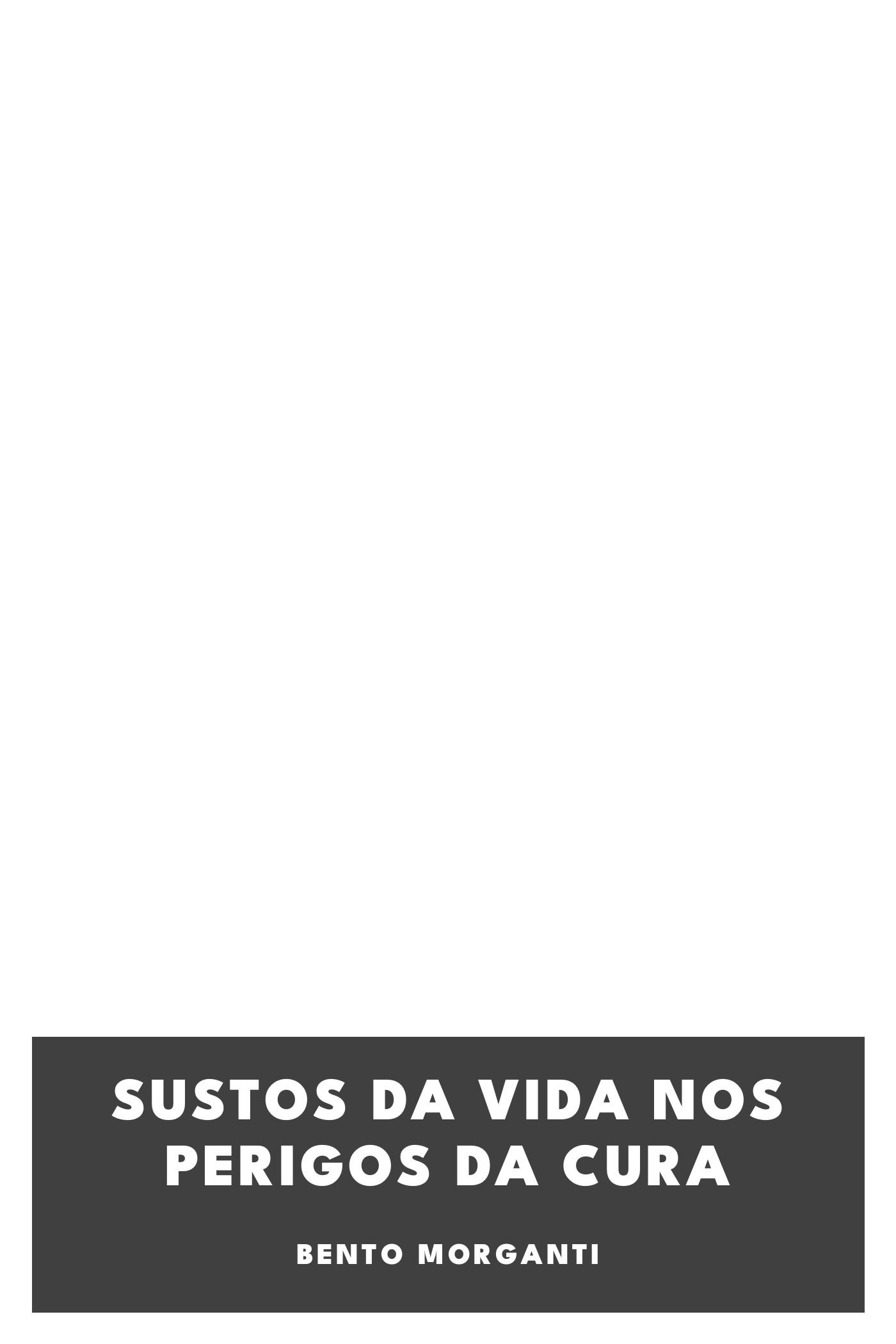 Capa de Sustos da Vida nos Perigos da Cura, de Bento Morganti
