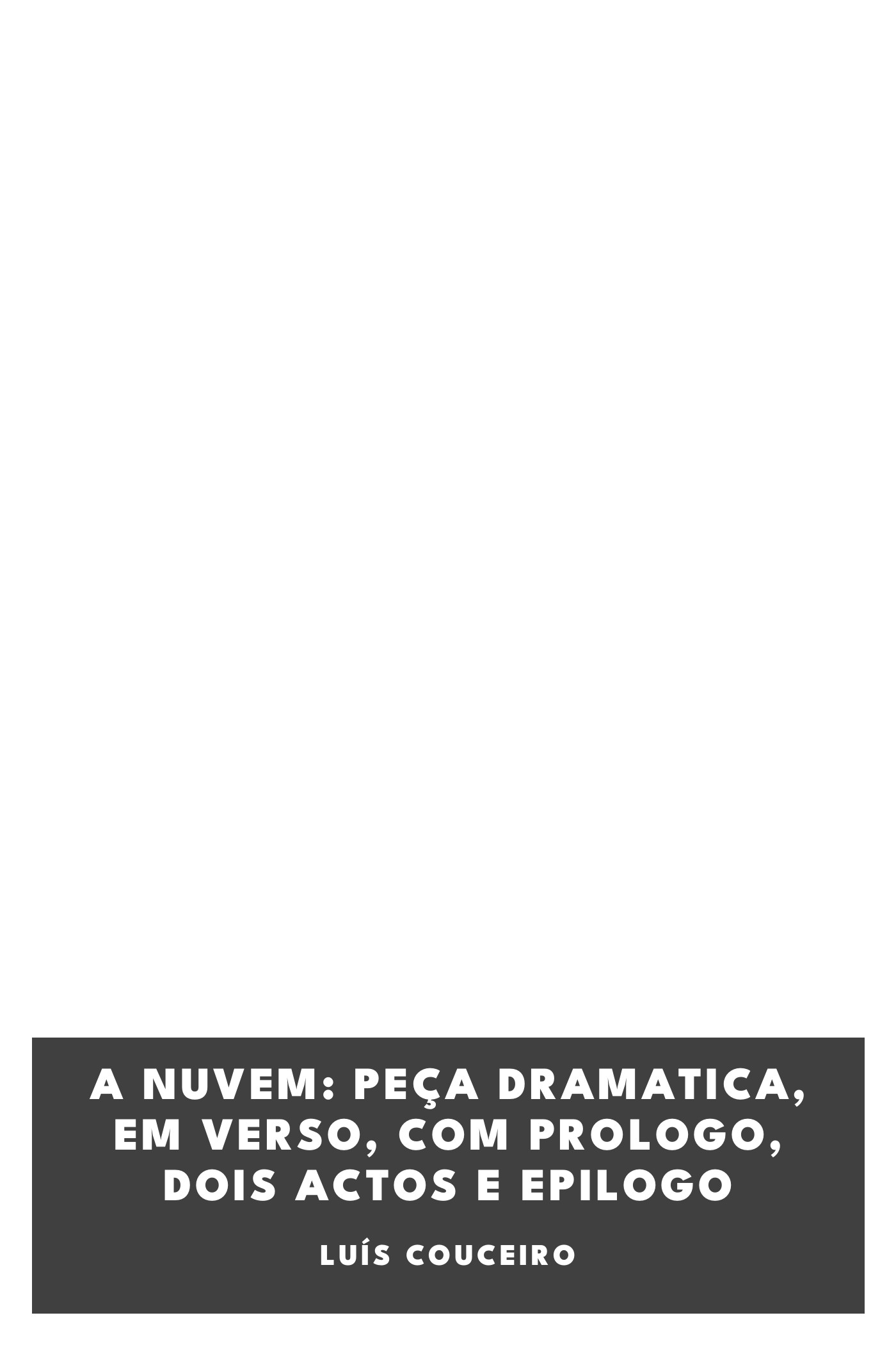 Couverture de A Nuvem: Peça dramatica, em verso, com prologo, dois actos e epilogo par Luís Couceiro