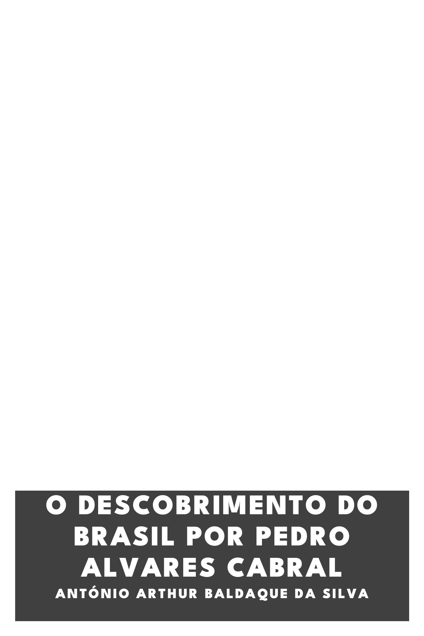 Capa de O descobrimento do Brasil por Pedro Alvares Cabral, de António Arthur Baldaque da Silva