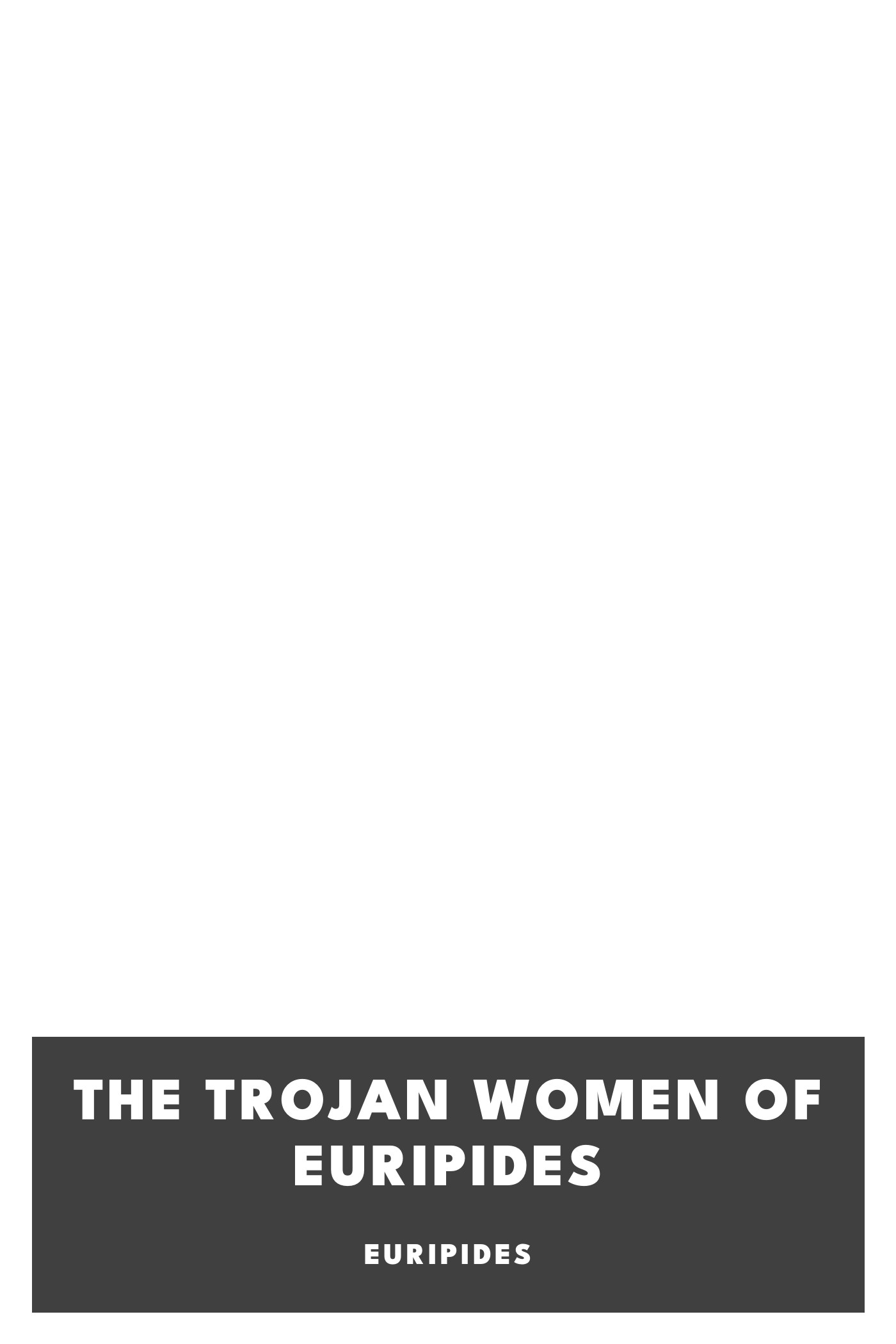 《The Trojan Women of Euripides》封面,Euripides 著
