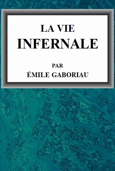 Copertina di La vie infernale / 1. Pascale et Marguerite; 2. Lia d'Argelès, di Émile Gaboriau