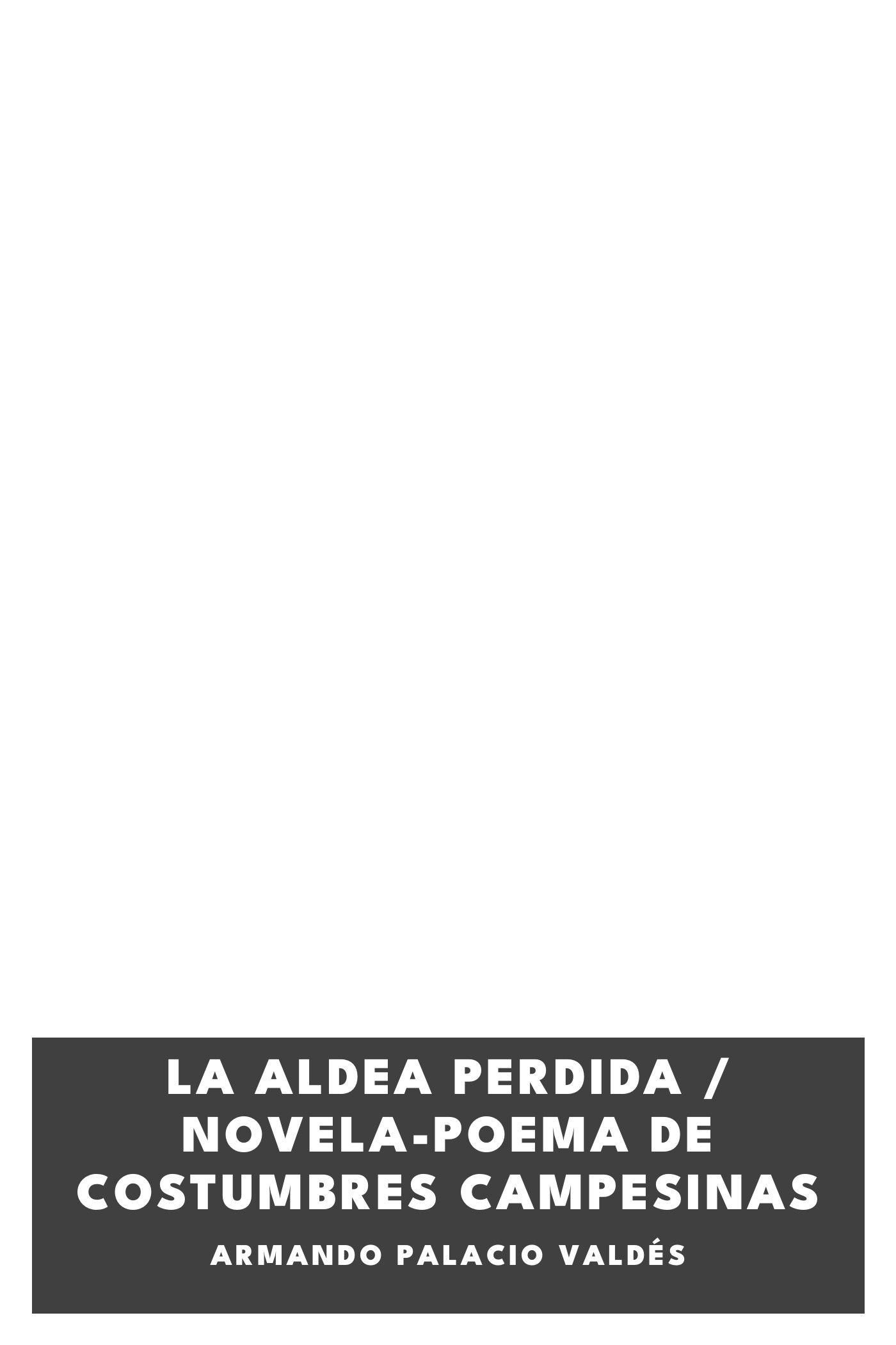 Portada de La aldea perdida / Novela-poema de costumbres campesinas, de Armando Palacio Valdés