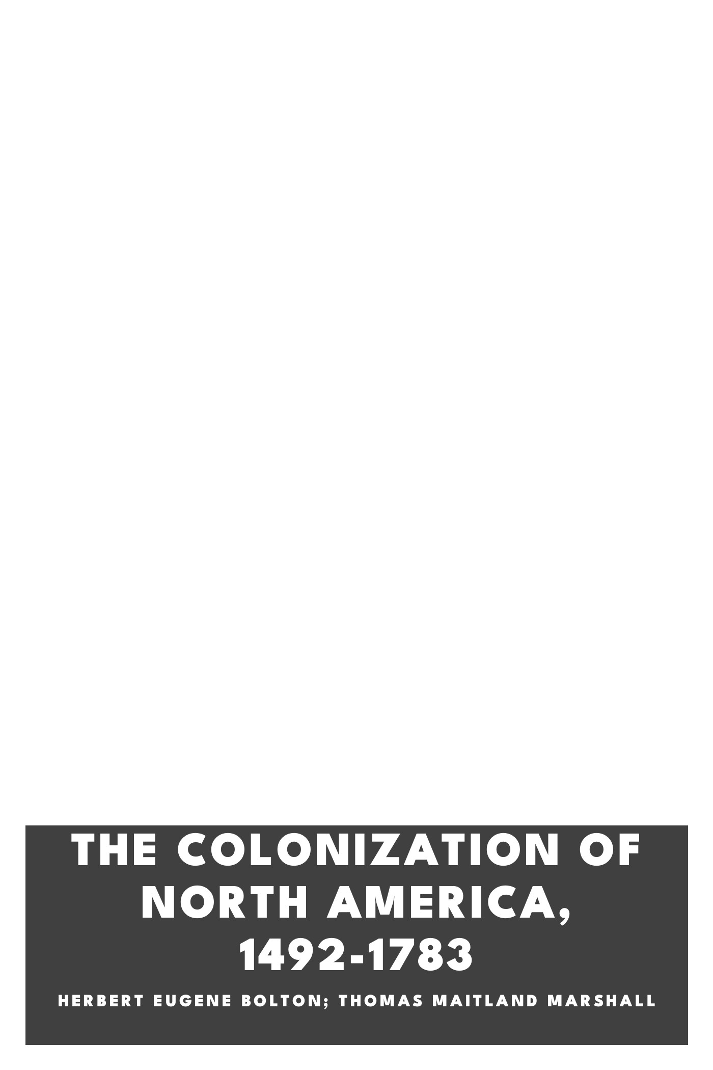 Portada de The Colonization of North America, 1492-1783, de Herbert Eugene Bolton; Thomas Maitland Marshall