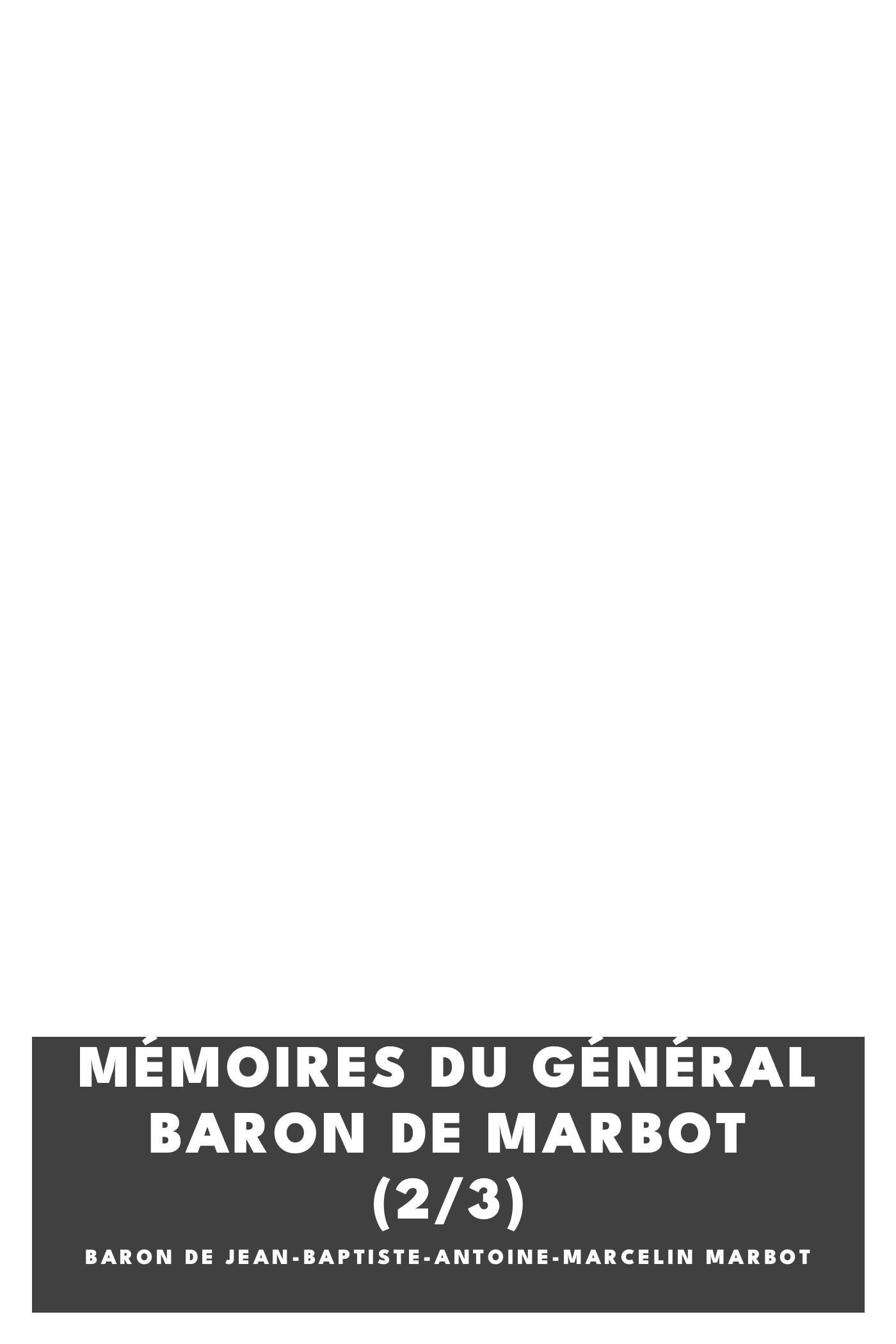Operculum “Mémoires du général baron de Marbot (2/3)”, auctore baron de Jean-Baptiste-Antoine-Marcelin Marbot