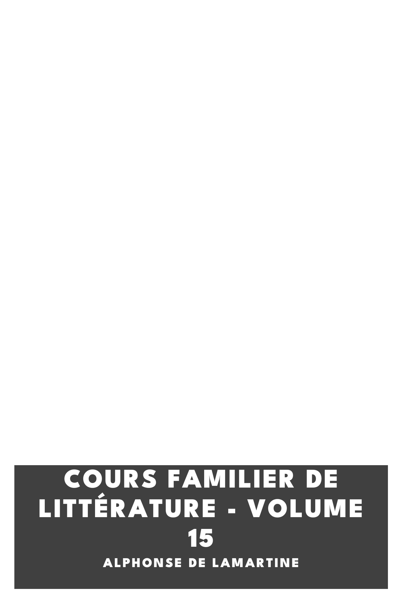 《Cours familier de Littérature - Volume 15》封面,Alphonse de Lamartine 著