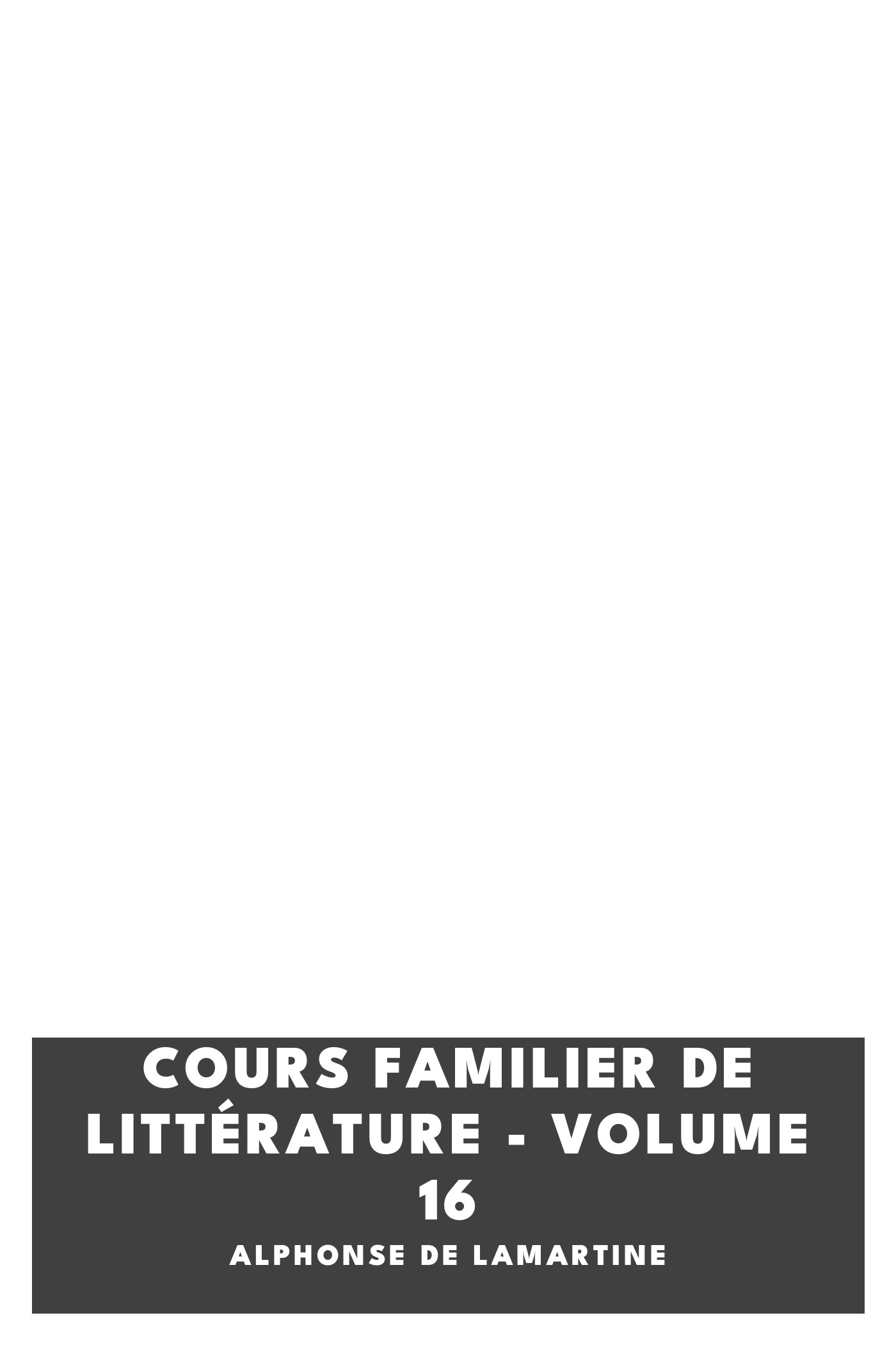 Portada de Cours familier de Littérature - Volume 16, de Alphonse de Lamartine