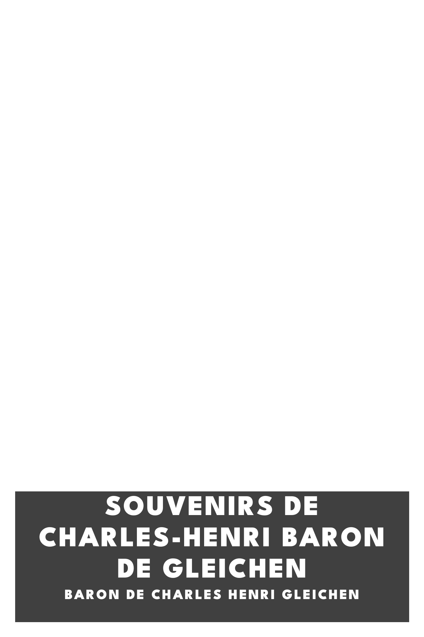 Operculum “Souvenirs de Charles-Henri Baron de Gleichen”, auctore baron de Charles Henri Gleichen