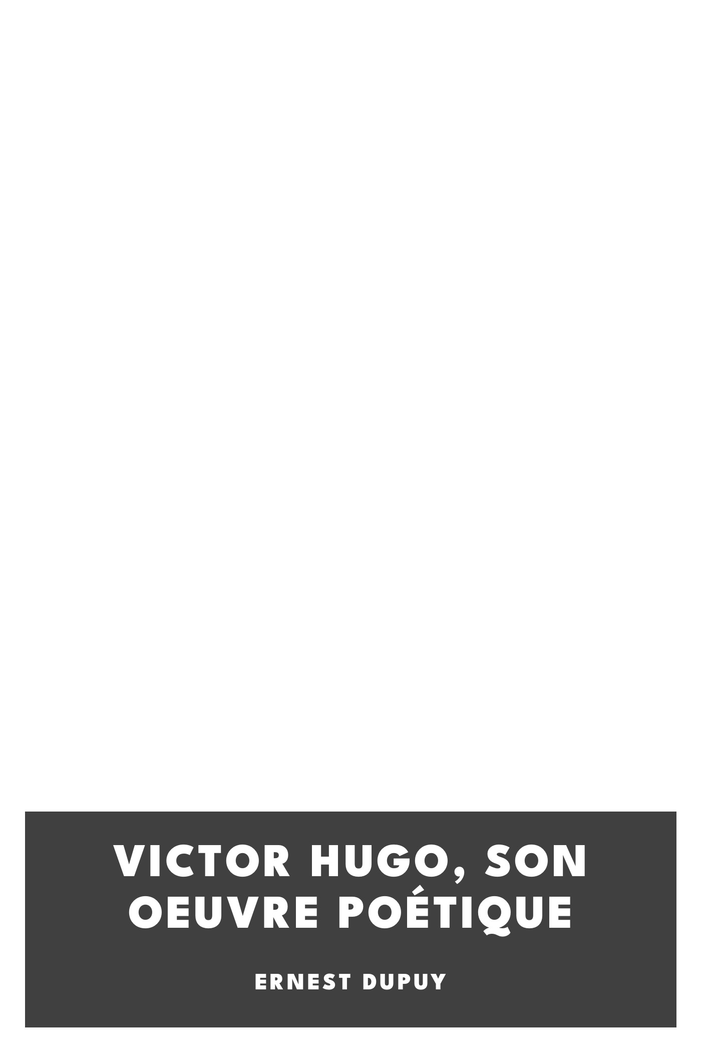 Copertina di Victor Hugo, son oeuvre poétique, di Ernest Dupuy