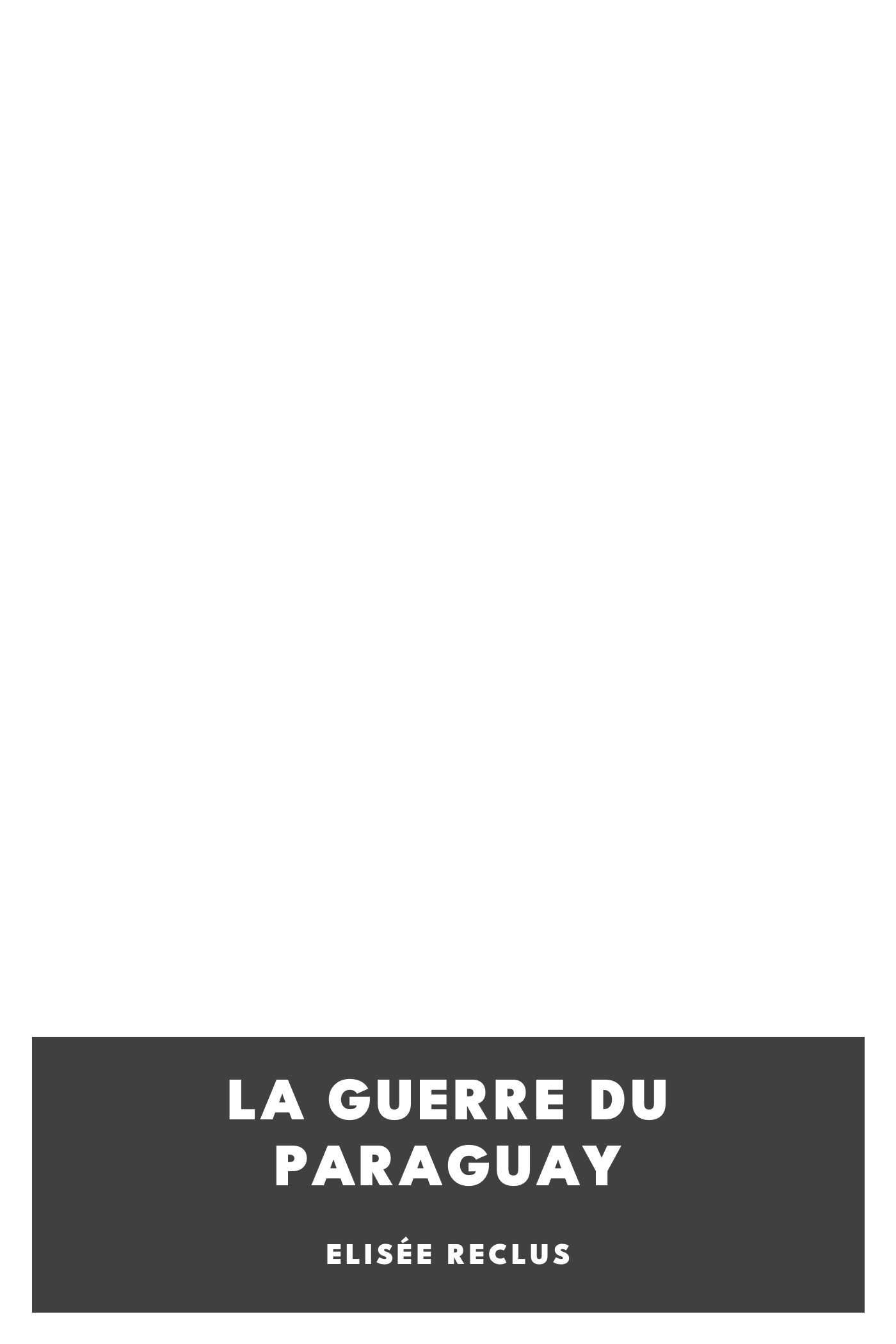 Copertina di La Guerre du Paraguay, di Elisée Reclus