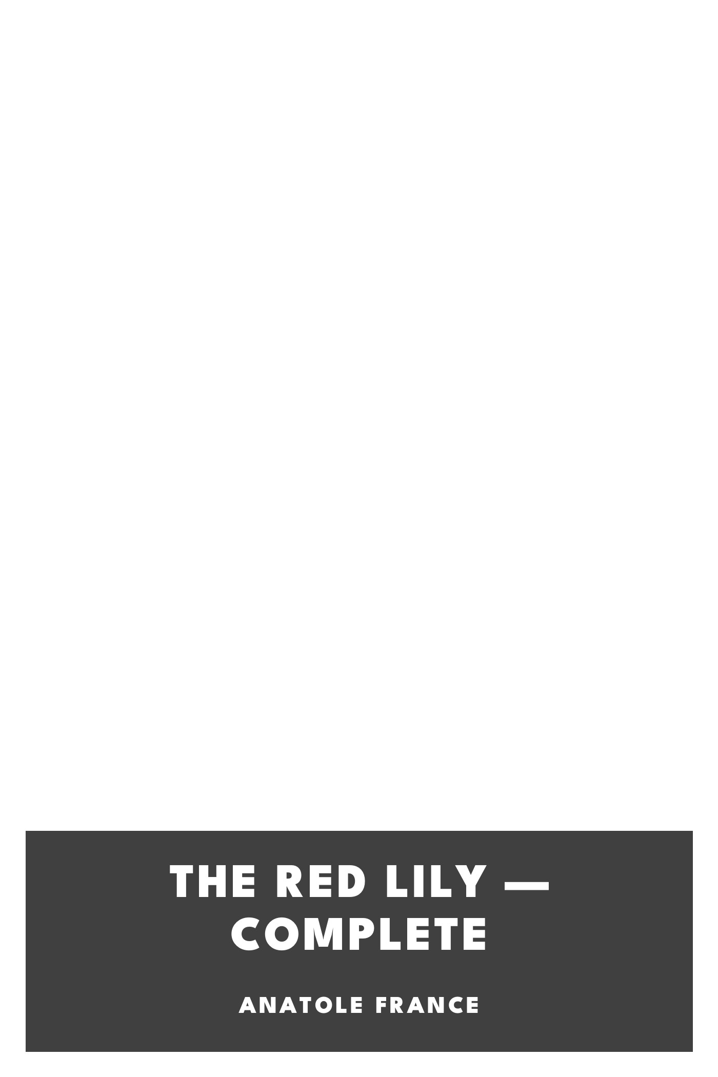 Couverture de The Red Lily — Complete par Anatole France