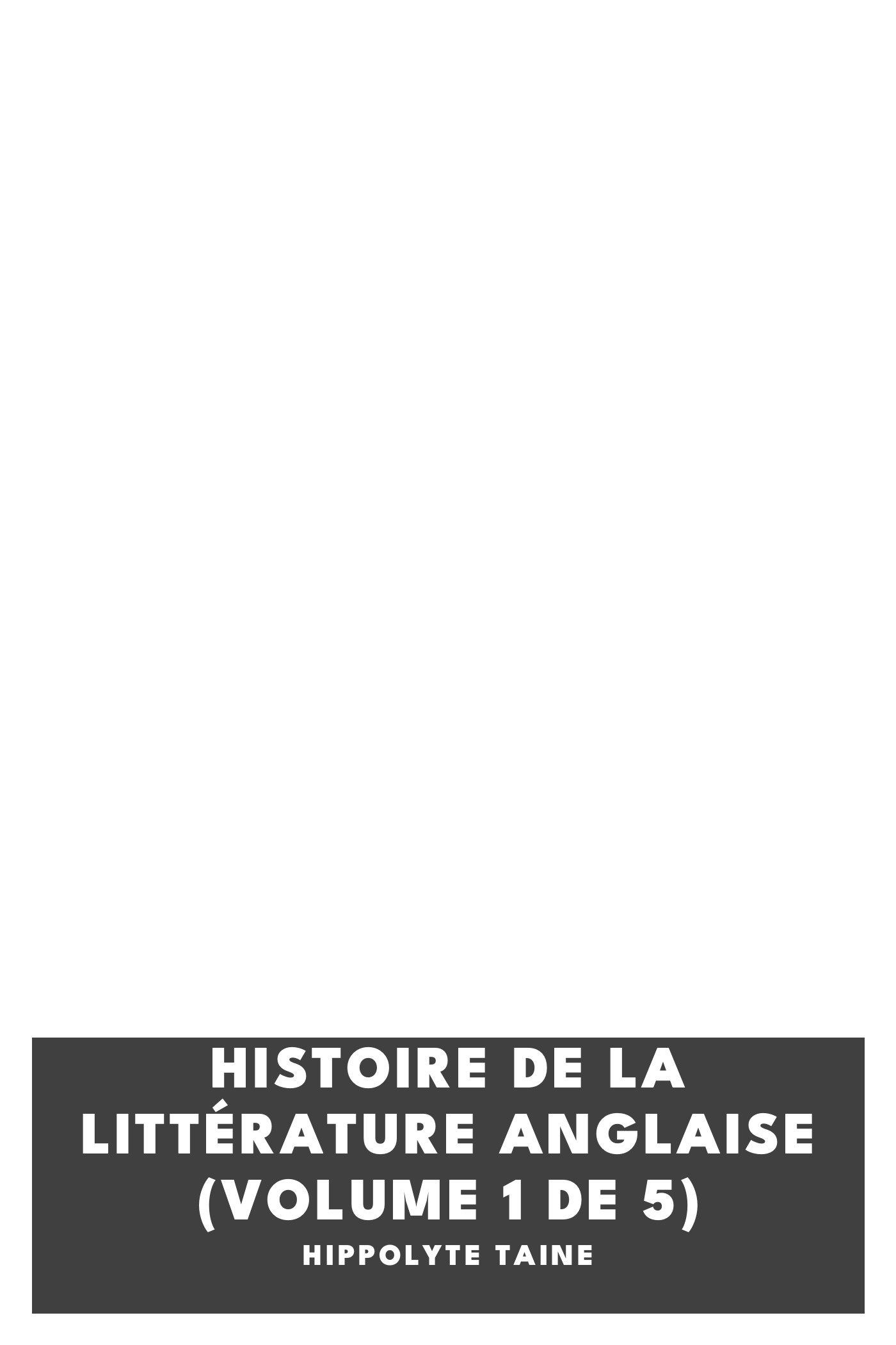 Portada de Histoire de la Littérature Anglaise (Volume 1 de 5), de Hippolyte Taine