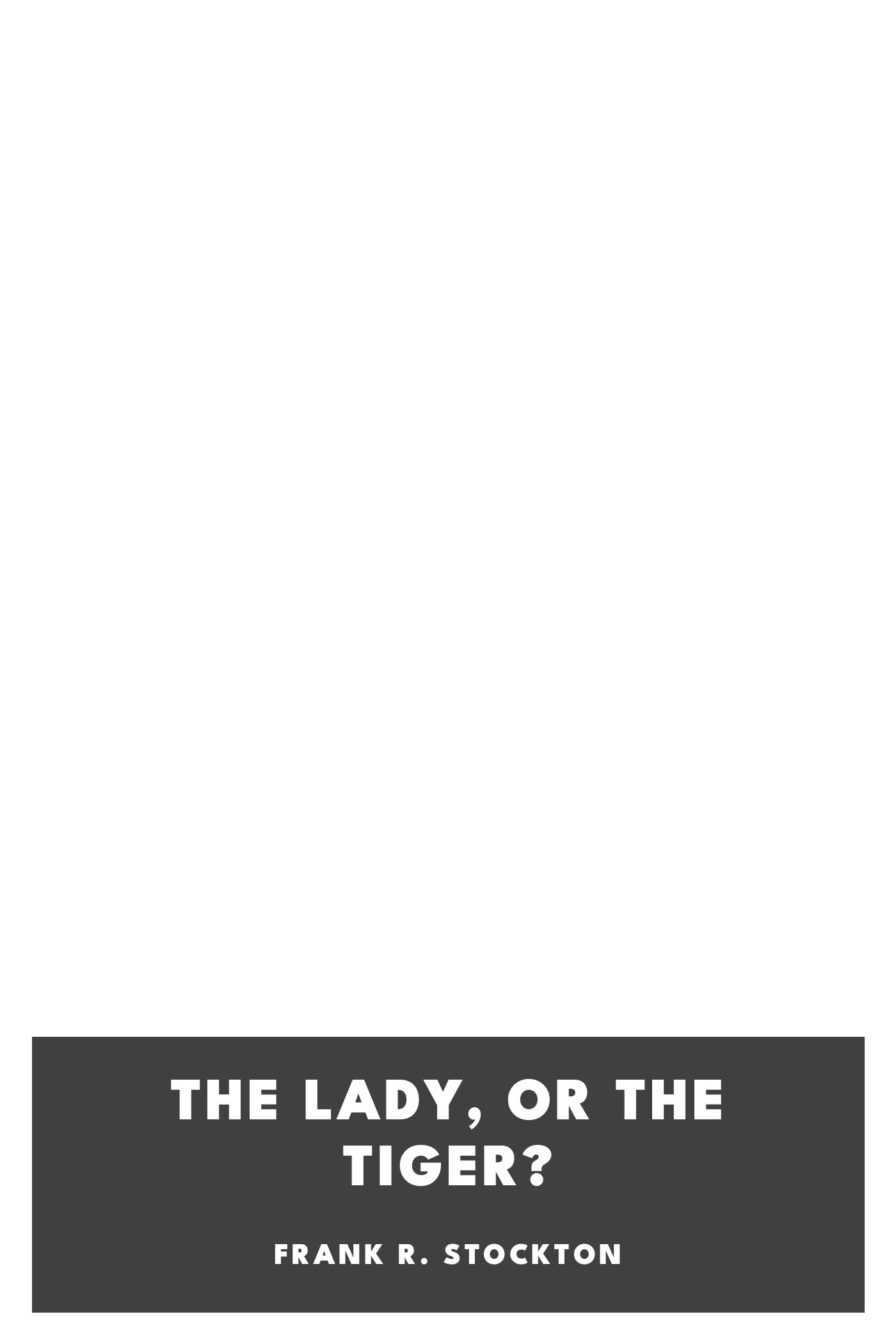 Cover of The Lady, or the Tiger? by Frank R. Stockton