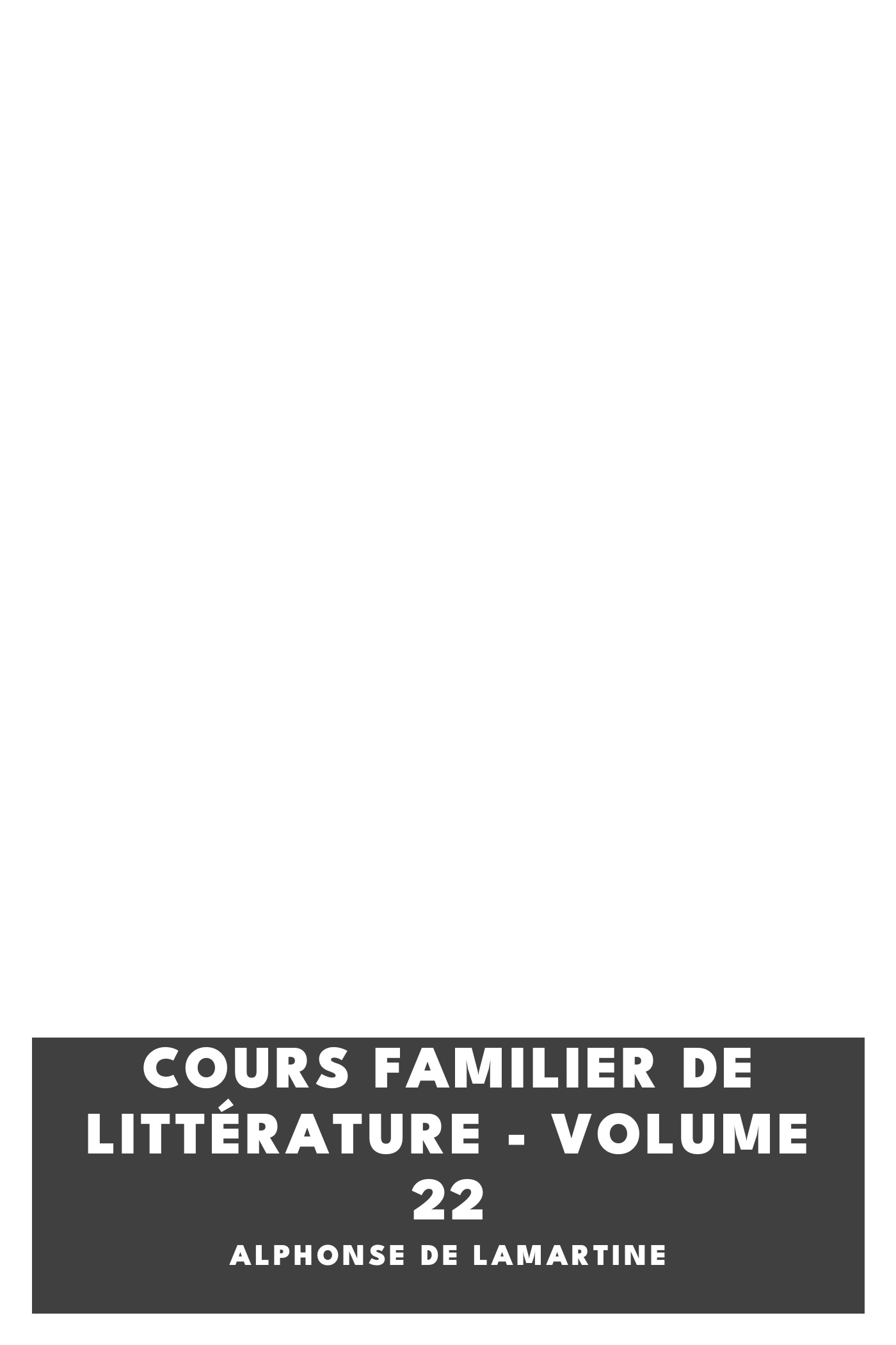 Copertina di Cours familier de Littérature - Volume 22, di Alphonse de Lamartine