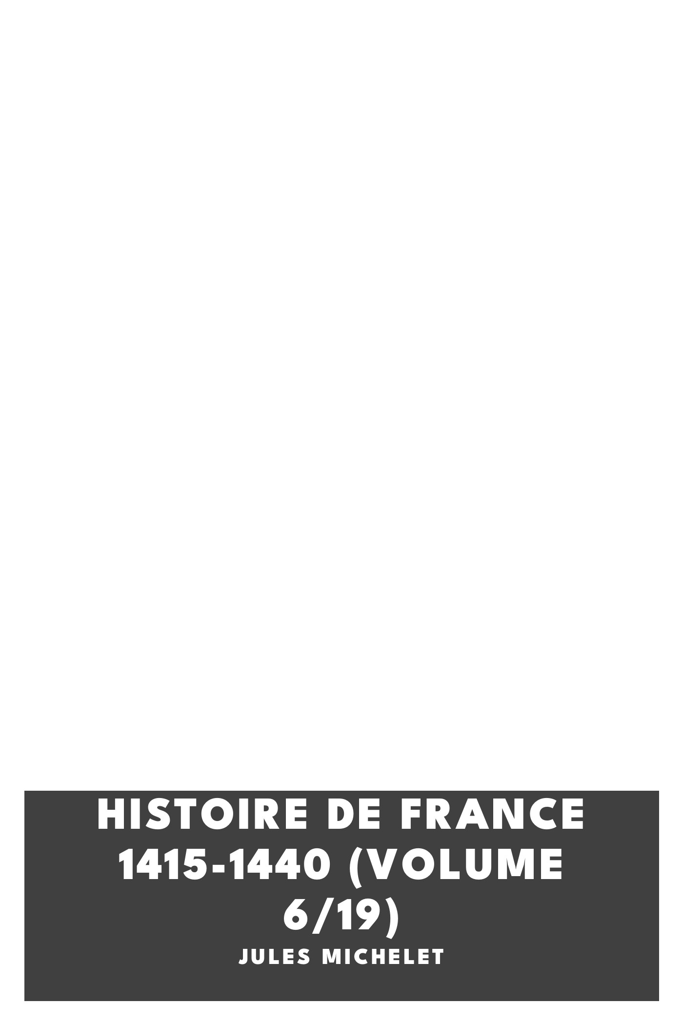 Cover of Histoire de France 1415-1440 (Volume 6/19) by Jules Michelet