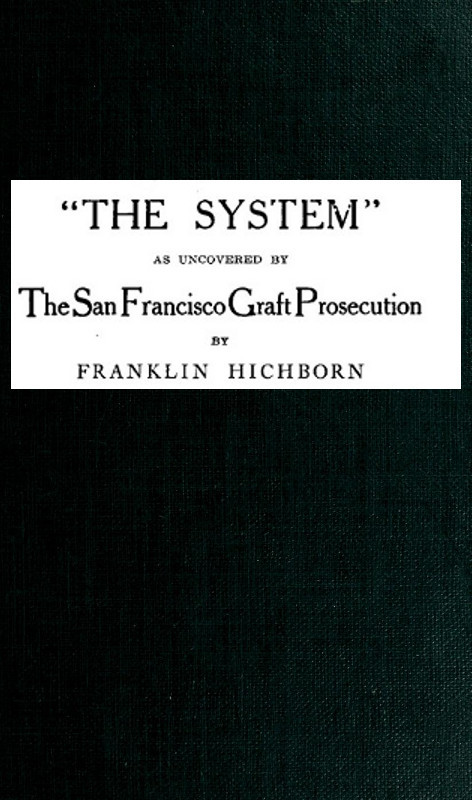 Portada de "The System," As Uncovered by the San Francisco Graft Prosecution, de Franklin Hichborn