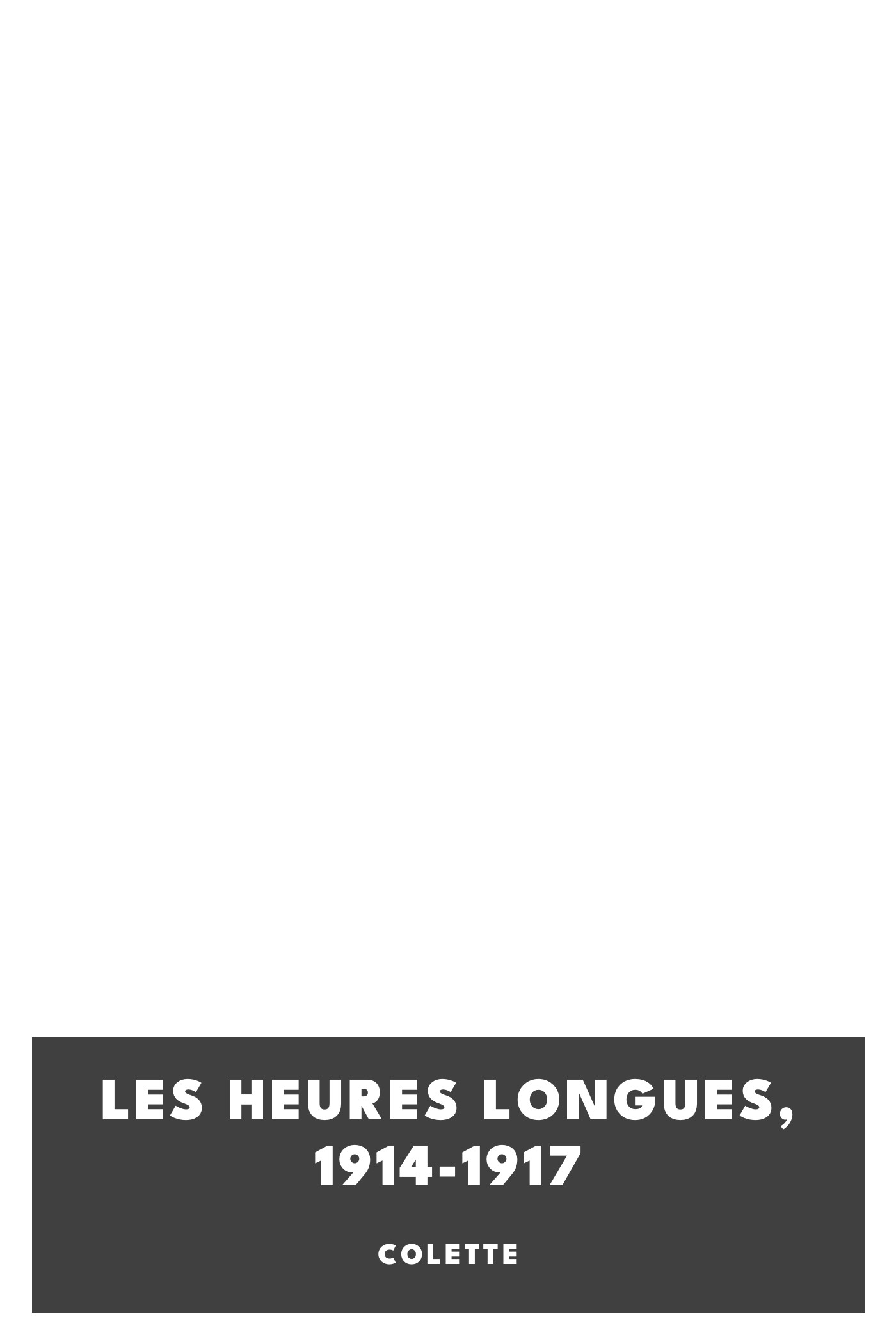Portada de Les heures longues, 1914-1917, de Colette