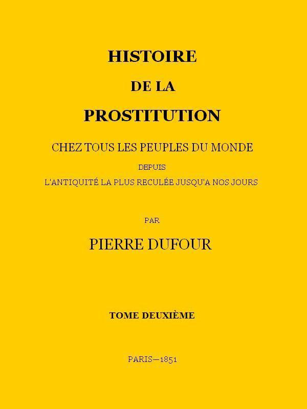 Couverture de Histoire de la prostitution chez tous les peuples du monde depuis l'antiquité la plus reculée jusqu'à nos jours, tome 2/6 par P. L. Jacob