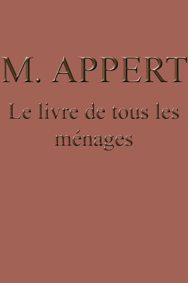 Portada de Le livre de tous les ménages / ou l'art de conserver pendant plusieurs années toutes les substances animales et végétales, de Nicolas Appert