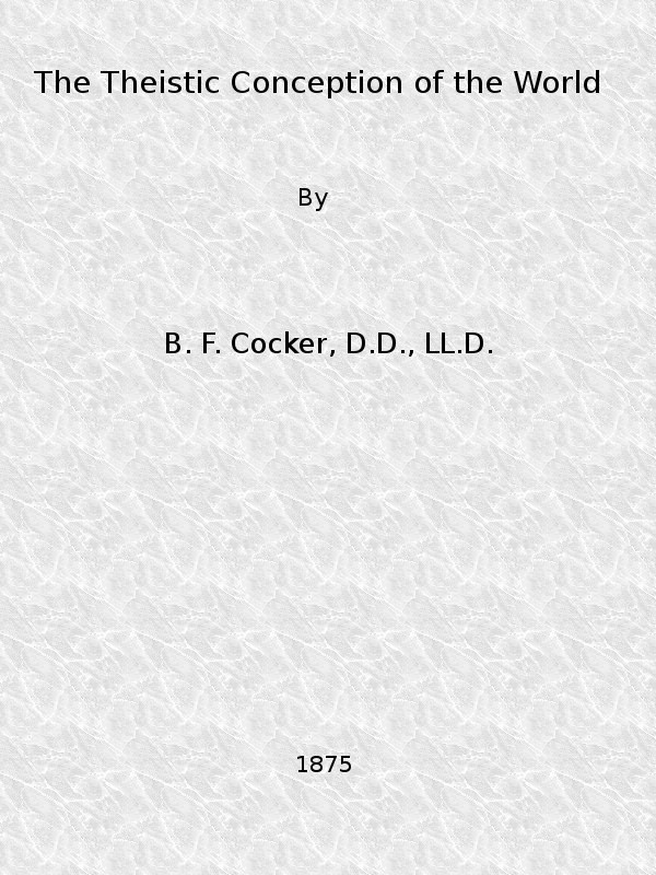 Copertina di The Theistic Conception of the World / An Essay in Opposition to Certain Tendencies of Modern Thought, di B. F. Cocker