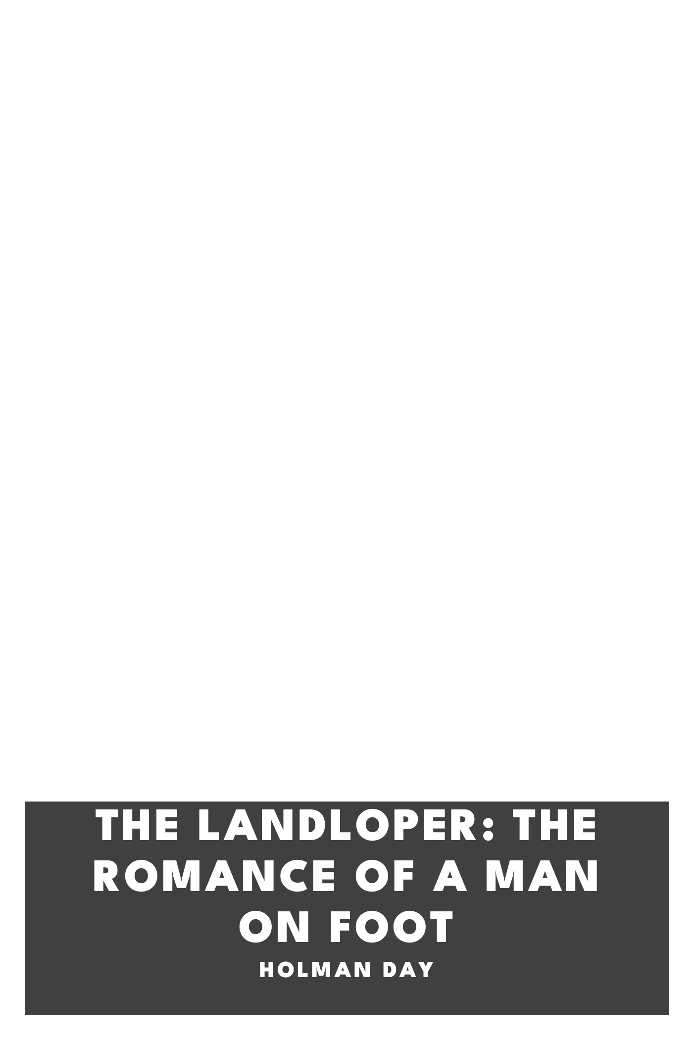 Capa de The Landloper: The Romance of a Man on Foot, de Holman Day