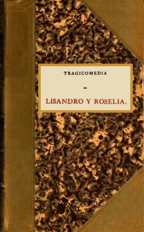 Portada de Tragicomedia de Lisandro y Roselia / llamada Elicia, y por otro nombre cuarta obra y tercera Celestina., de active 1542 Sancho de Muñón