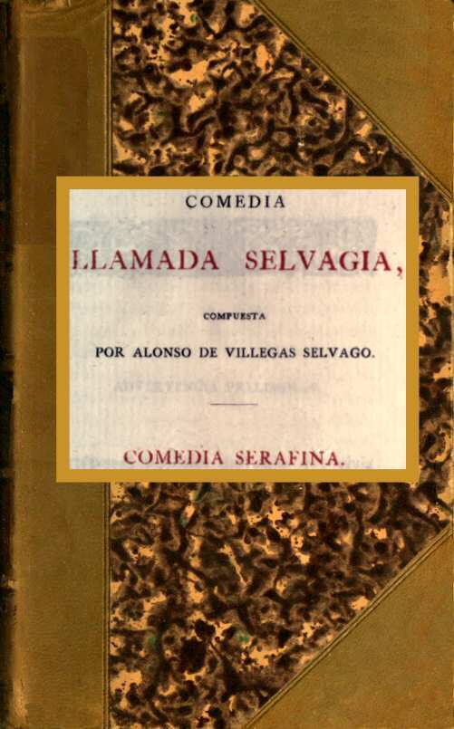 Operculum “Comedia llamada Selvagia, Comedia Serafina”, auctore Alonso de Villegas