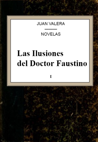 Portada de Las Ilusiones del Doctor Faustino, v.1, de Juan Valera